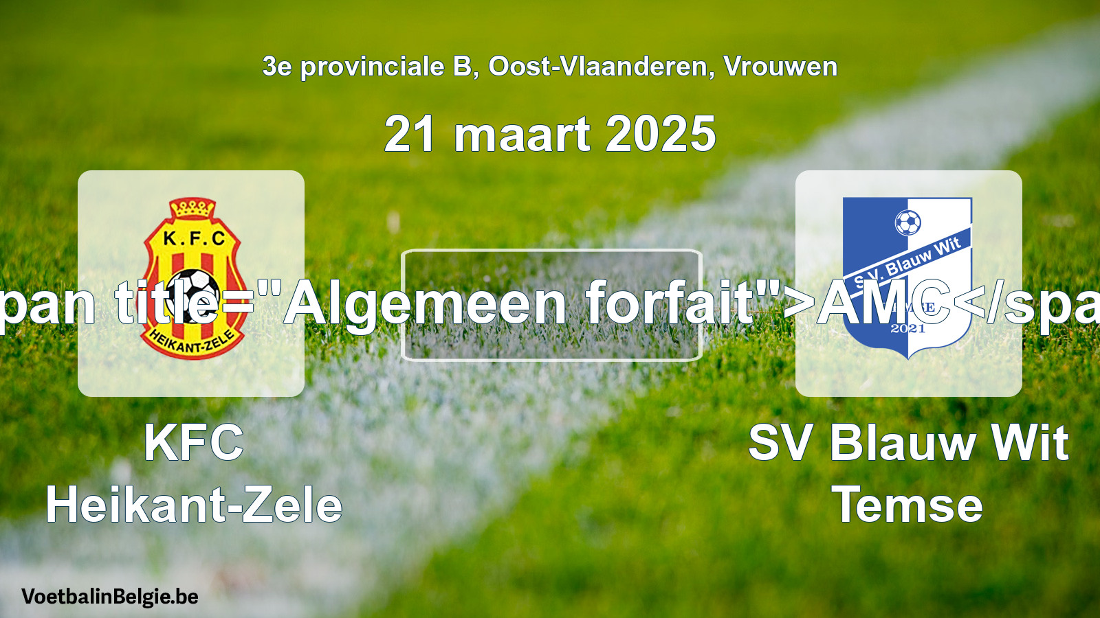 General forfeit: KFC Heikant-Zele - SV Blauw Wit Temse (21 March 2025)