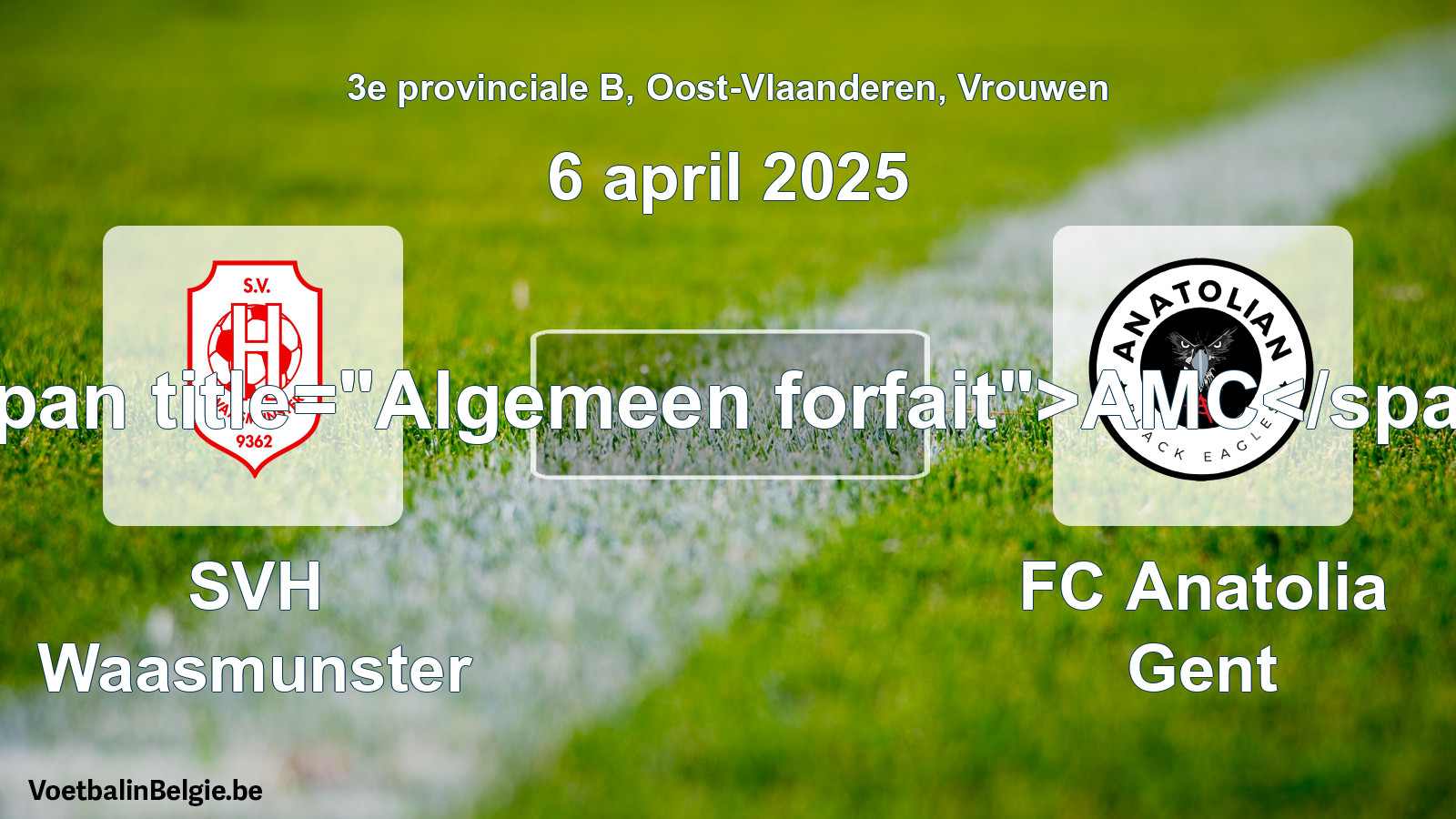 Algemeen forfait: SVH Waasmunster - FC Anatolia Gent (6 april 2025)