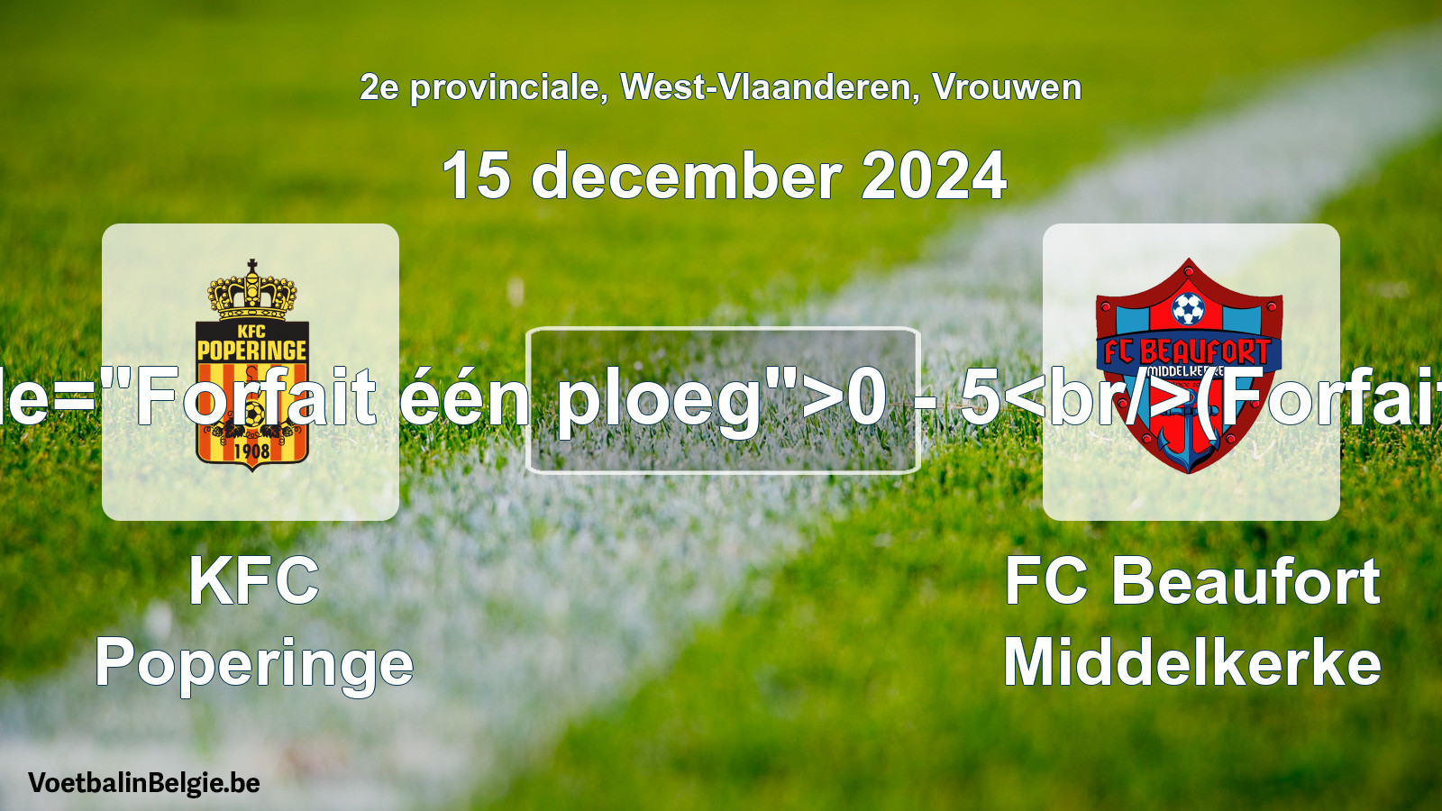 Forfeited: KFC Poperinge - FC Beaufort Middelkerke 0 - 5 (15 December 2024)