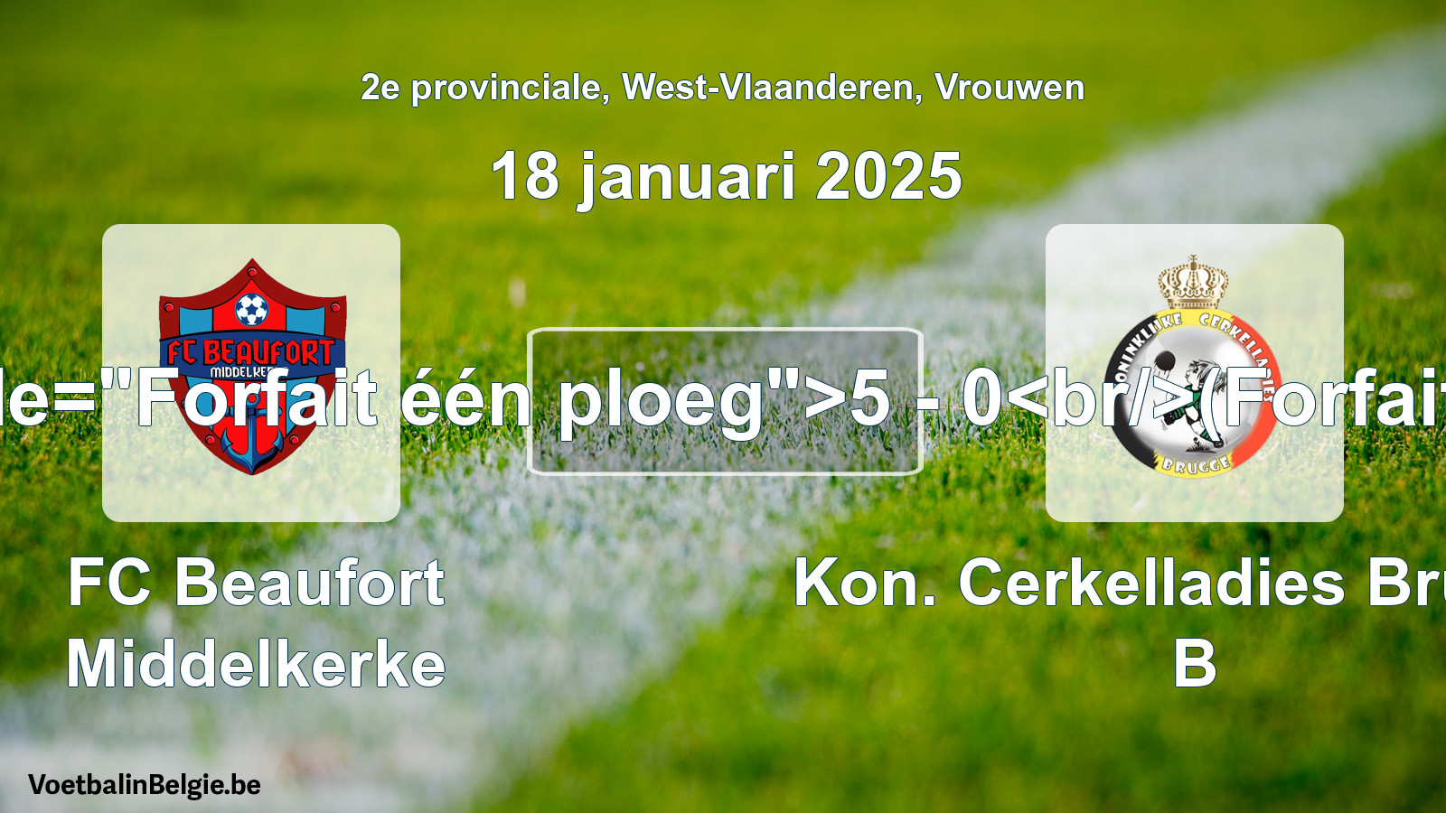 Forfait gegeven: FC Beaufort Middelkerke - Kon. Cerkelladies Brugge B 5 - 0 (18 januari 2025)