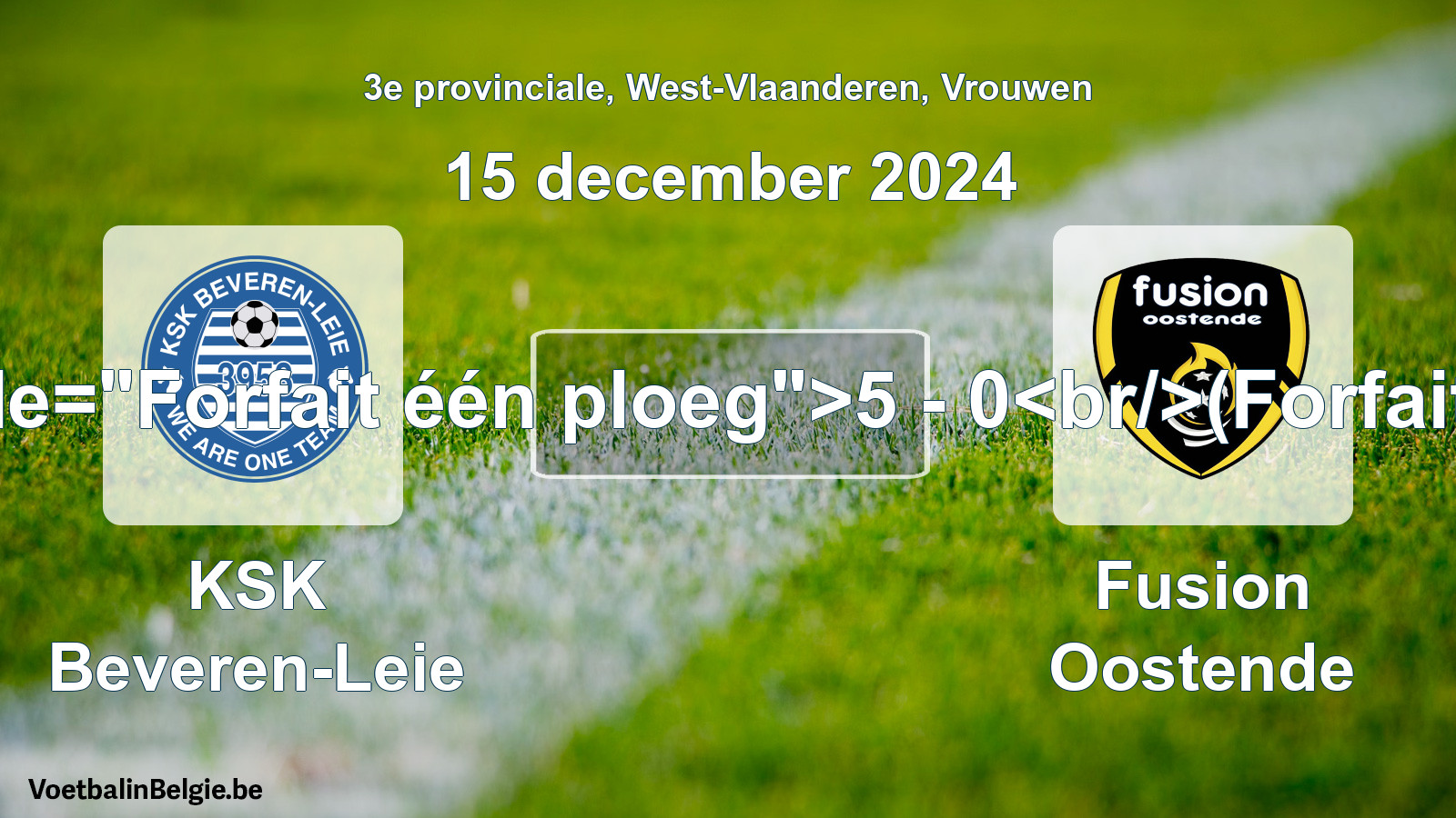 Forfeited: KSK Beveren-Leie - Fusion Oostende 5 - 0 (15 December 2024)