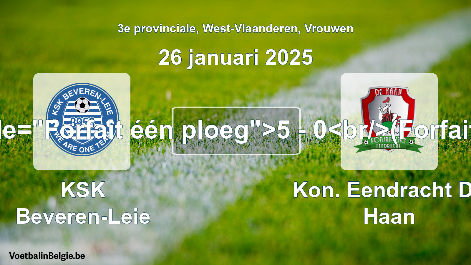 Forfait gegeben: KSK Beveren-Leie - Kon. Eendracht De Haan 5 - 0 (26 Januar 2025)