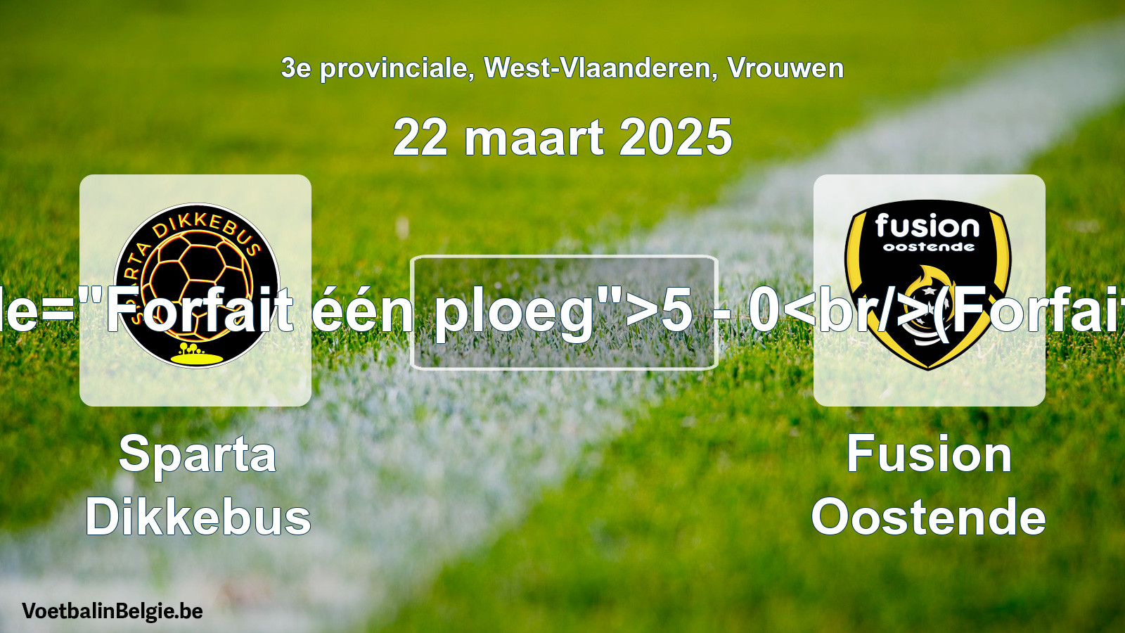 Forfait gegeven: Sparta Dikkebus - Fusion Oostende 5 - 0 (22 maart 2025)