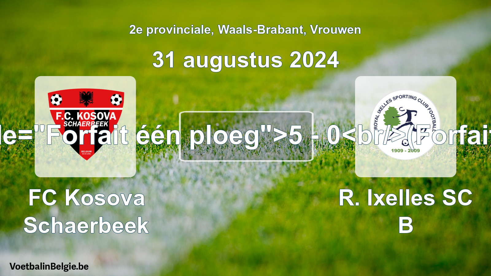 Forfait gegeven: FC Kosova Schaerbeek - R. Ixelles SC B 5 - 0 (31 augustus 2024)