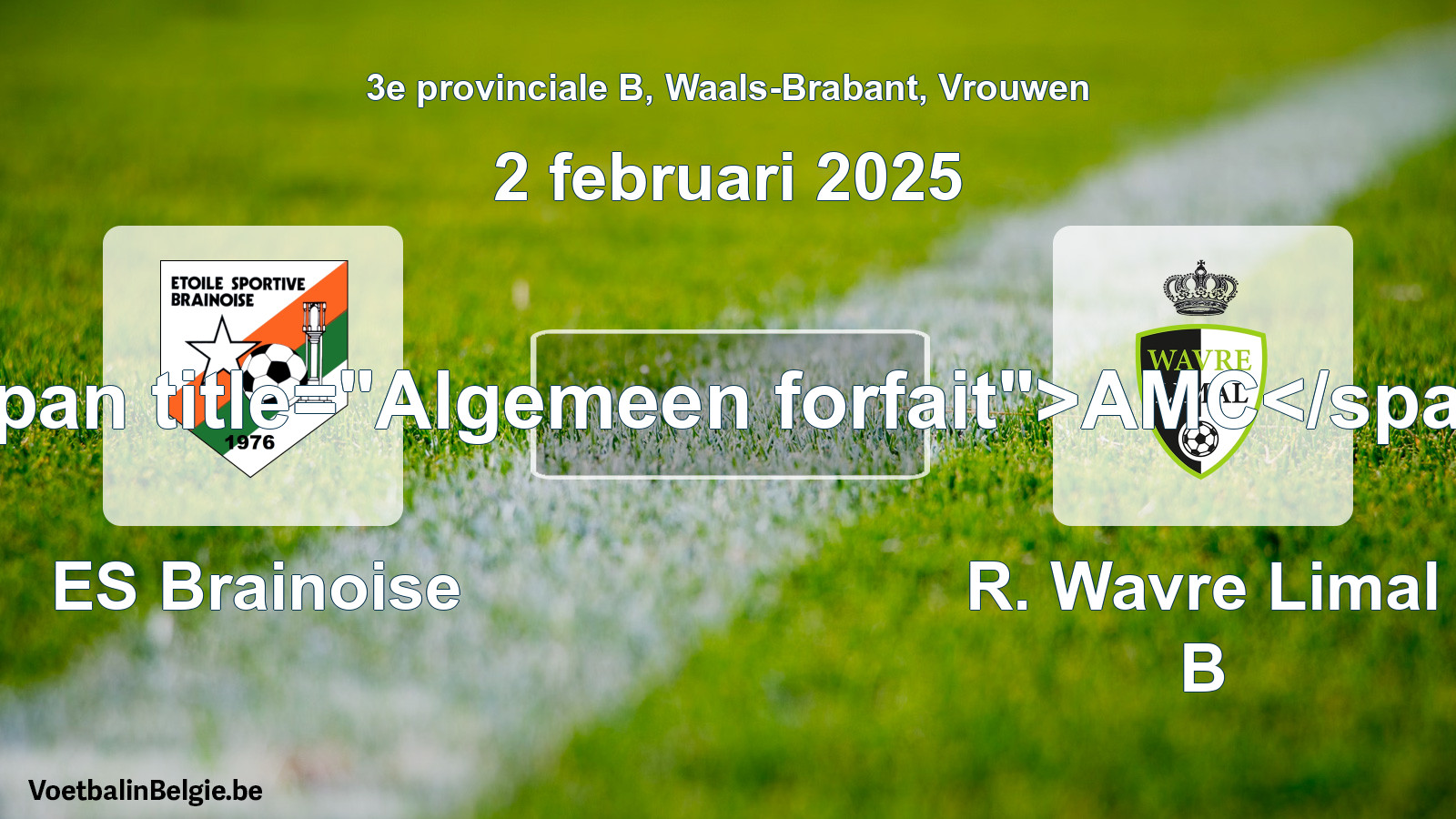 General forfeit: ES Brainoise - R. Wavre Limal B (2 February 2025)