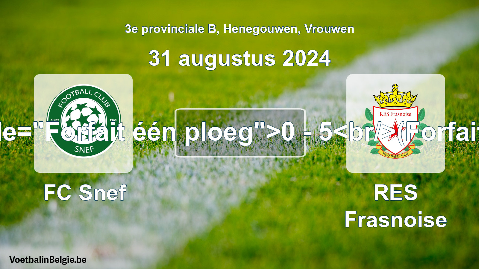 Forfait gegeven: FC Snef - RES Frasnoise 0 - 5 (31 augustus 2024)