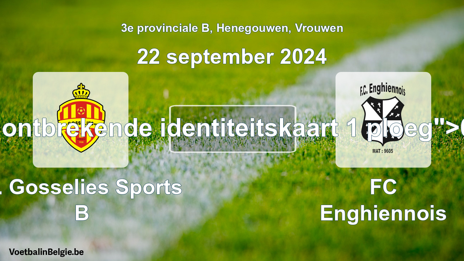Forfait gegeven: R. Gosselies Sports B - FC Enghiennois 0 - 5 (22 september 2024)