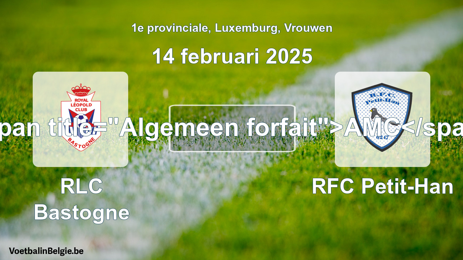 Algemeen forfait: RLC Bastogne - RFC Petit-Han (14 februari 2025)