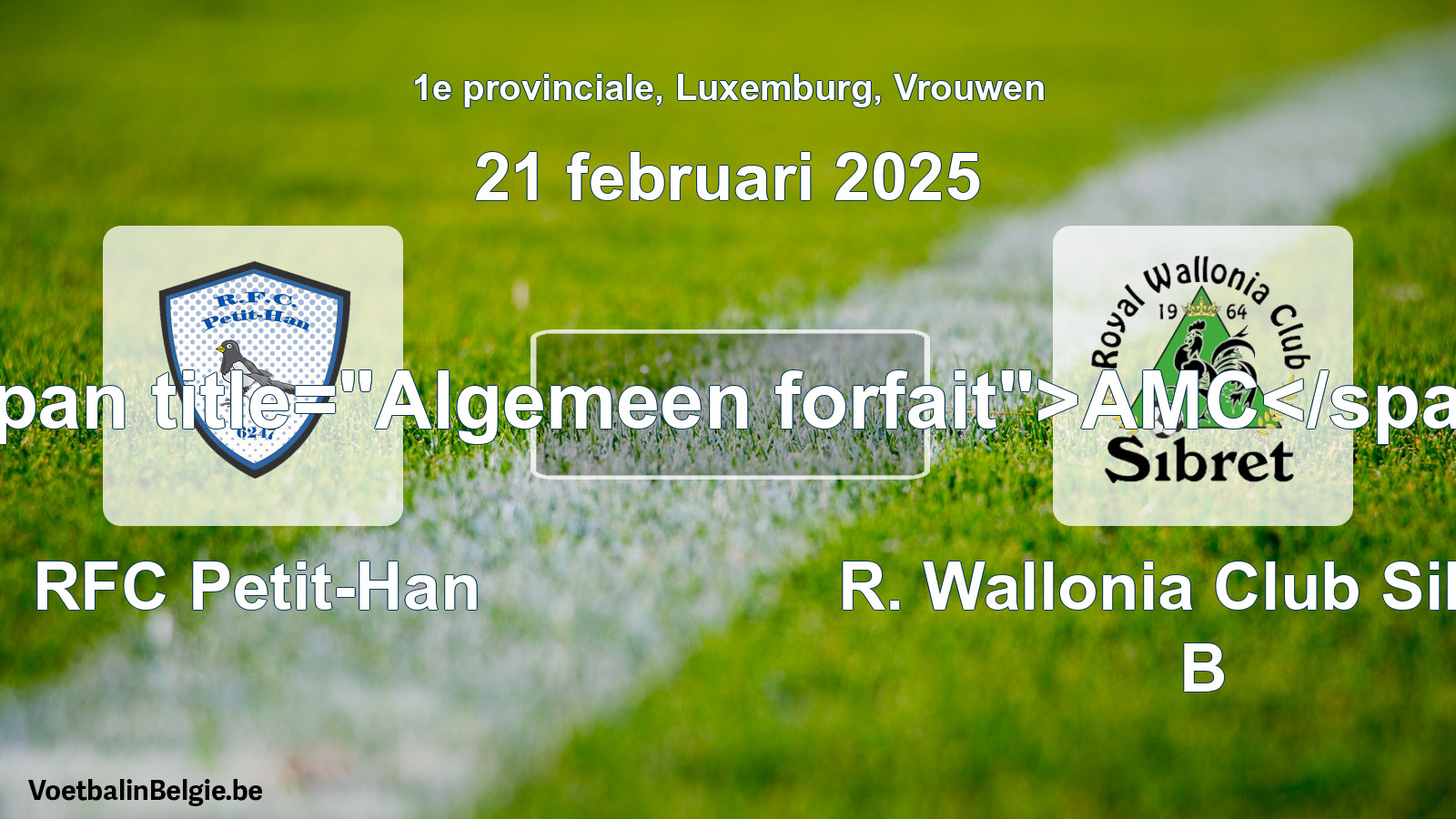 Algemeen forfait: RFC Petit-Han - R. Wallonia Club Sibret B (21 februari 2025)