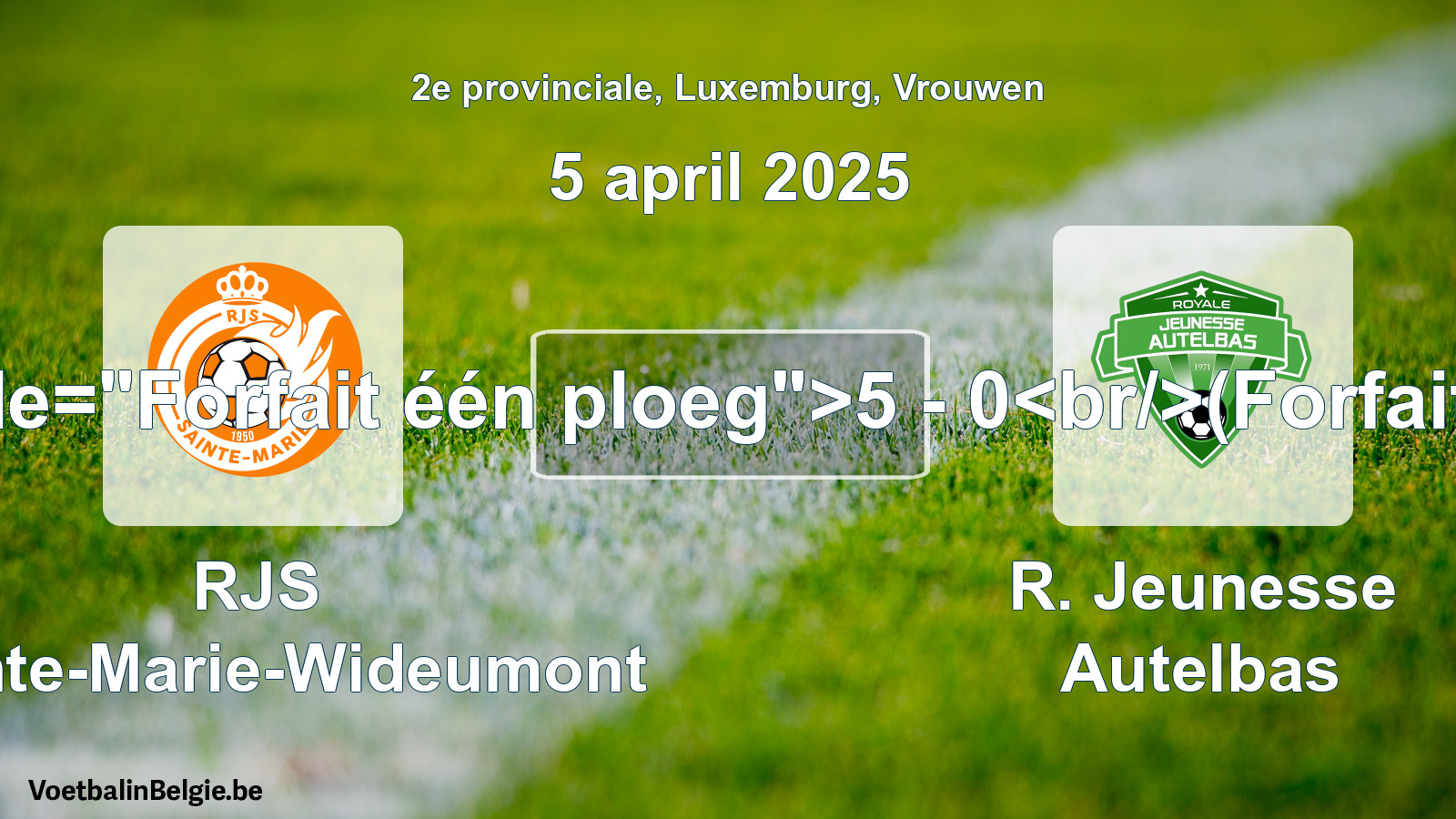 Forfait gegeven: RJS Sainte-Marie-Wideumont - R. Jeunesse Autelbas 5 - 0 (5 april 2025)