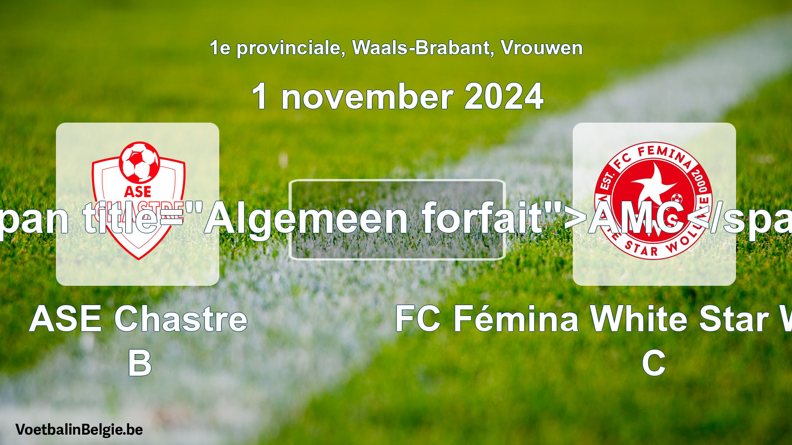 Algemeen forfait: ASE Chastre B - FC Fémina White Star Woluwe C (1 november 2024)