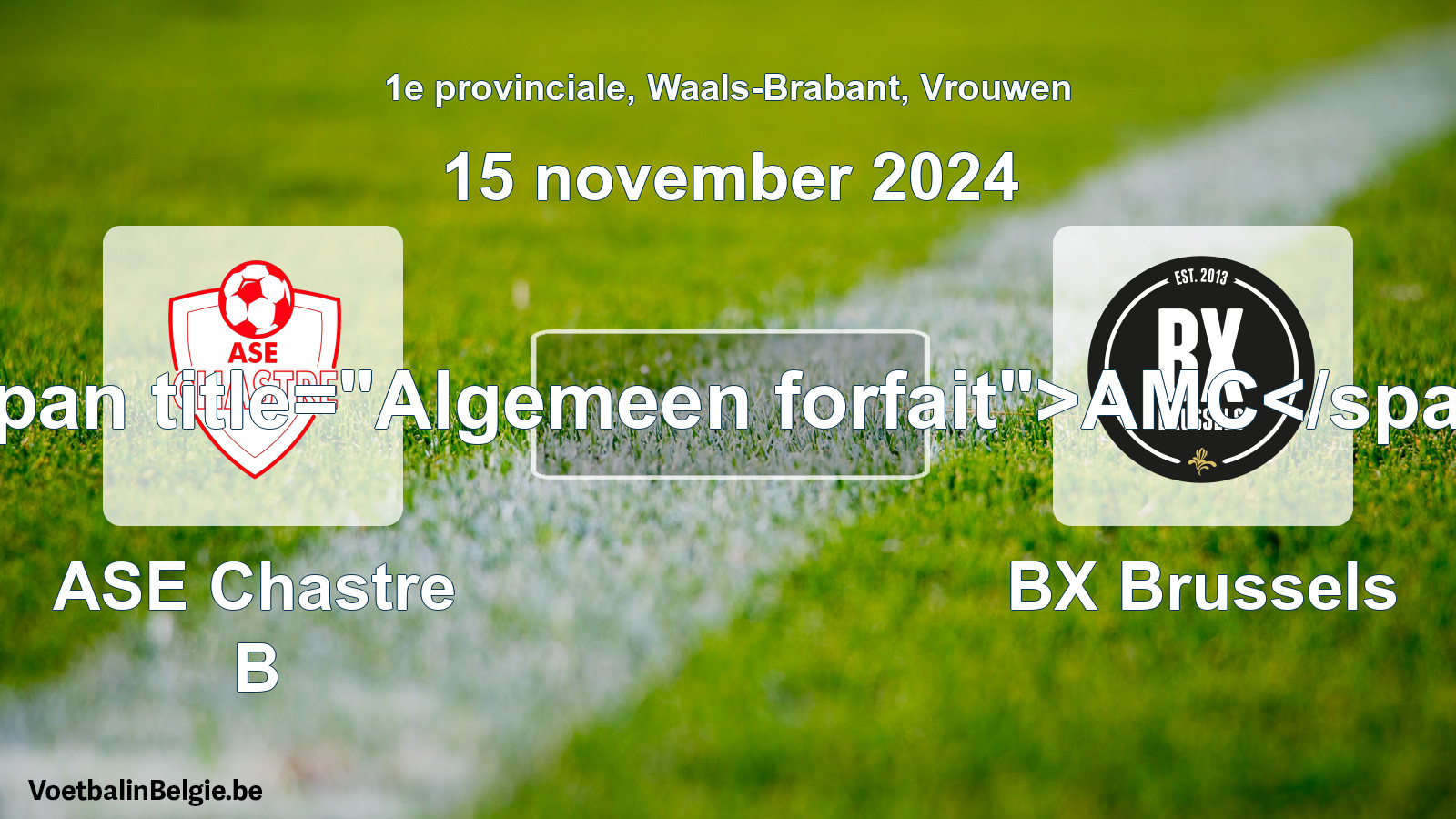 Algemeen forfait: ASE Chastre B - BX Brussels (15 november 2024)