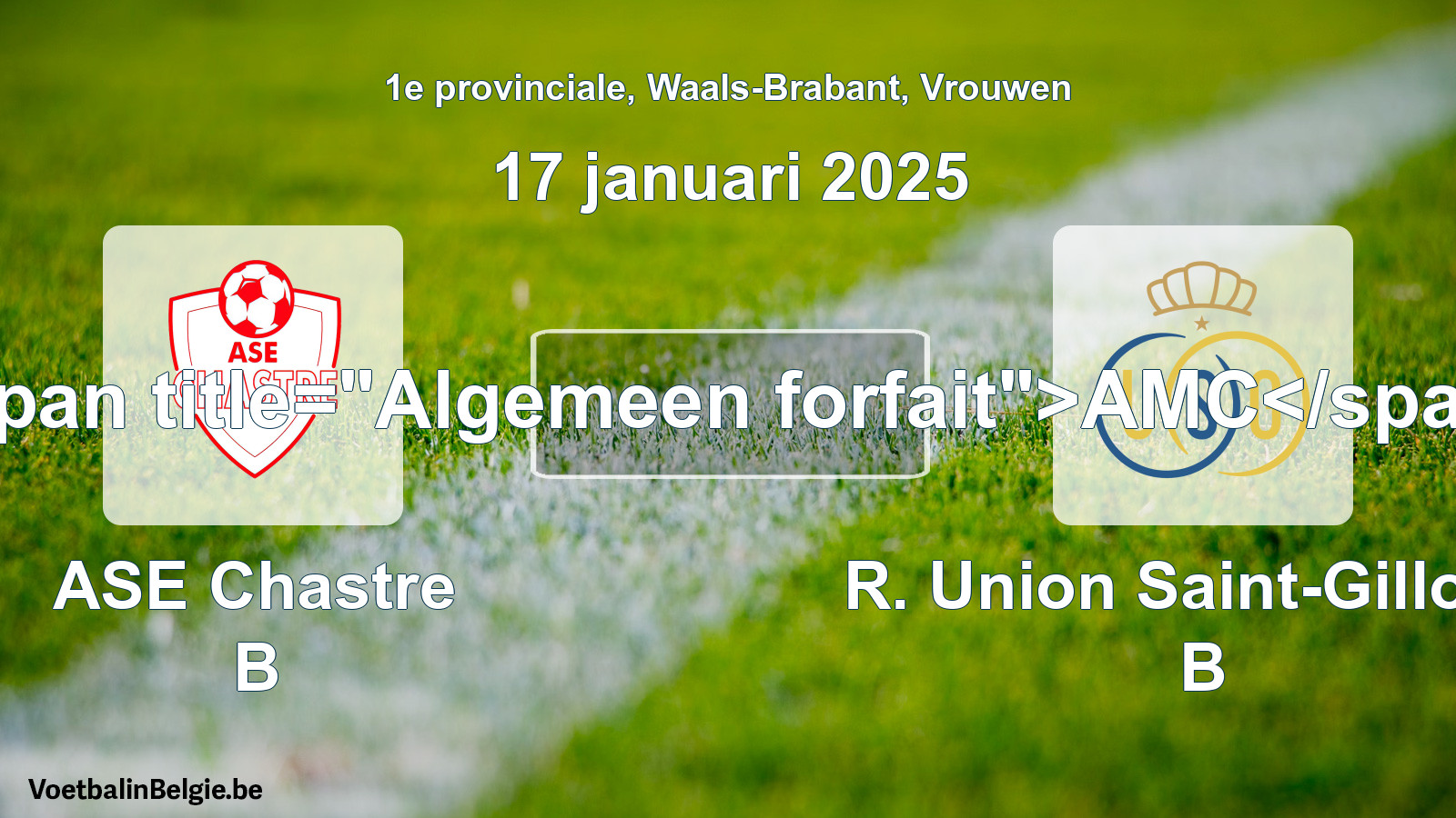 General forfeit: ASE Chastre B - R. Union Saint-Gilloise B (17 January 2025)