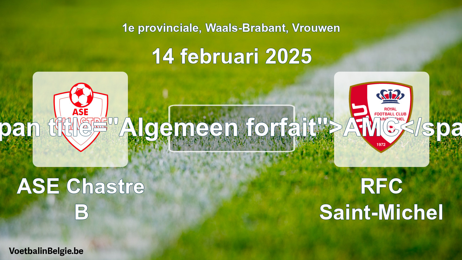 Algemeen forfait: ASE Chastre B - RFC Saint-Michel (14 februari 2025)