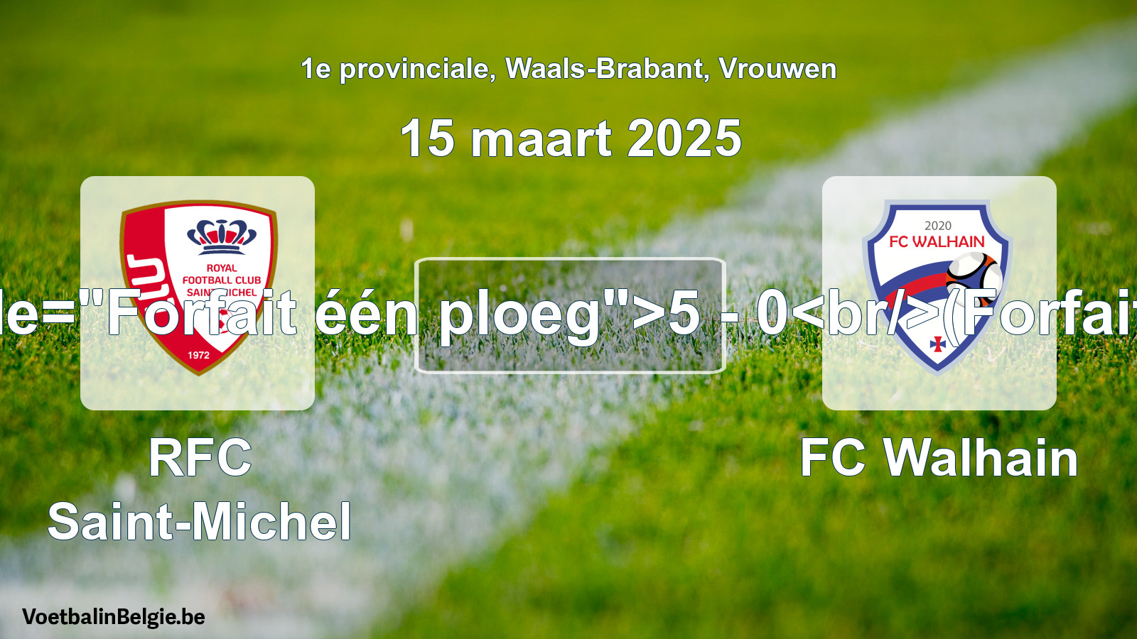 Forfait gegeven: RFC Saint-Michel - FC Walhain 5 - 0 (15 maart 2025)