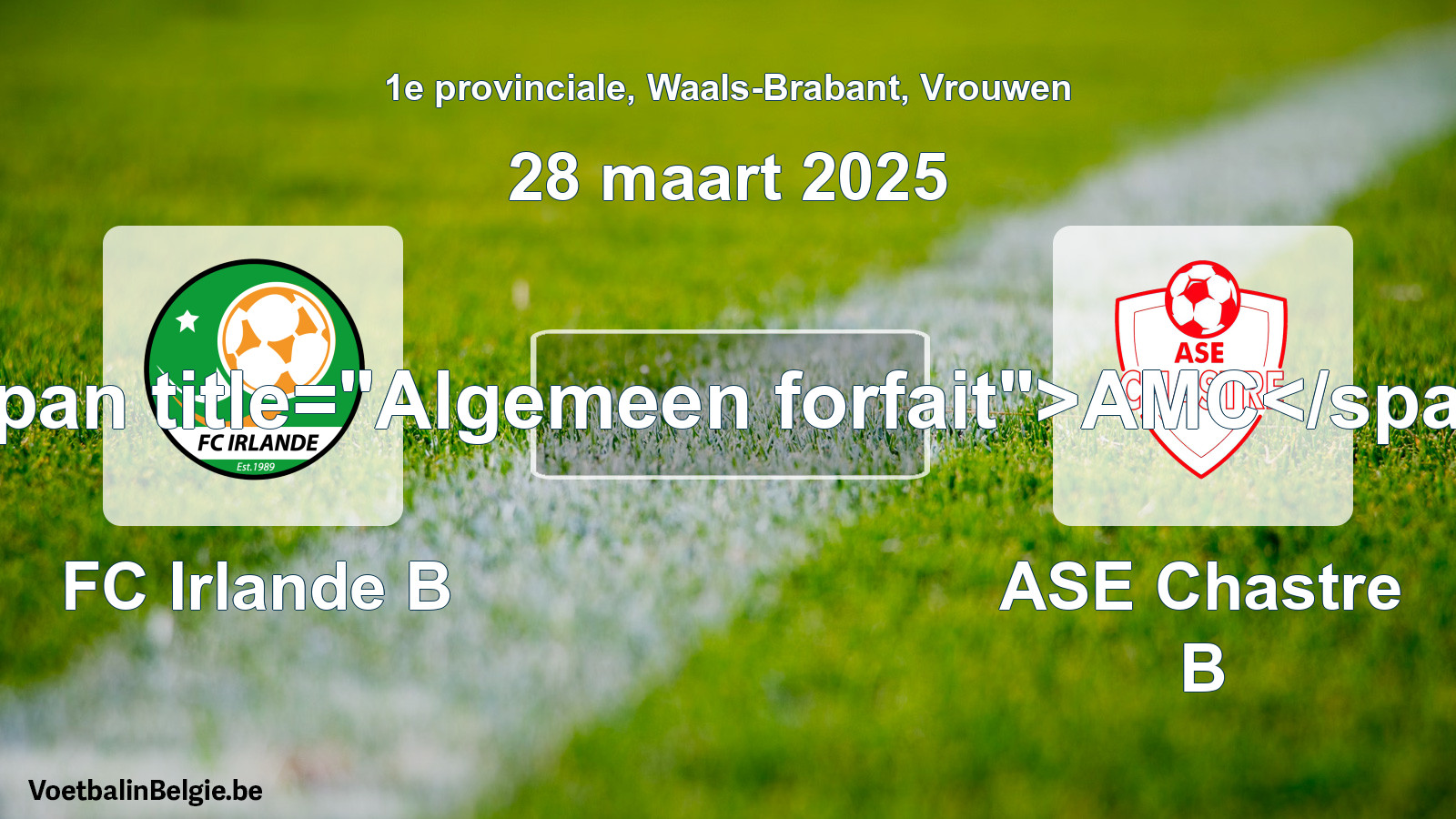 Algemeen forfait: FC Irlande B - ASE Chastre B (28 maart 2025)