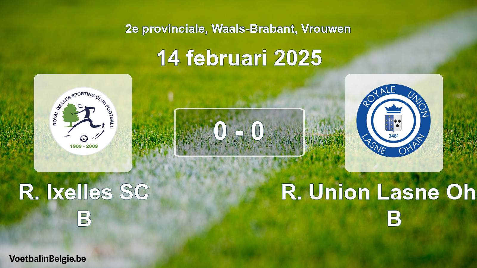 Played match women football: R. Ixelles SC B - R. Union Lasne Ohain B 0 - 0 (14 February 2025)