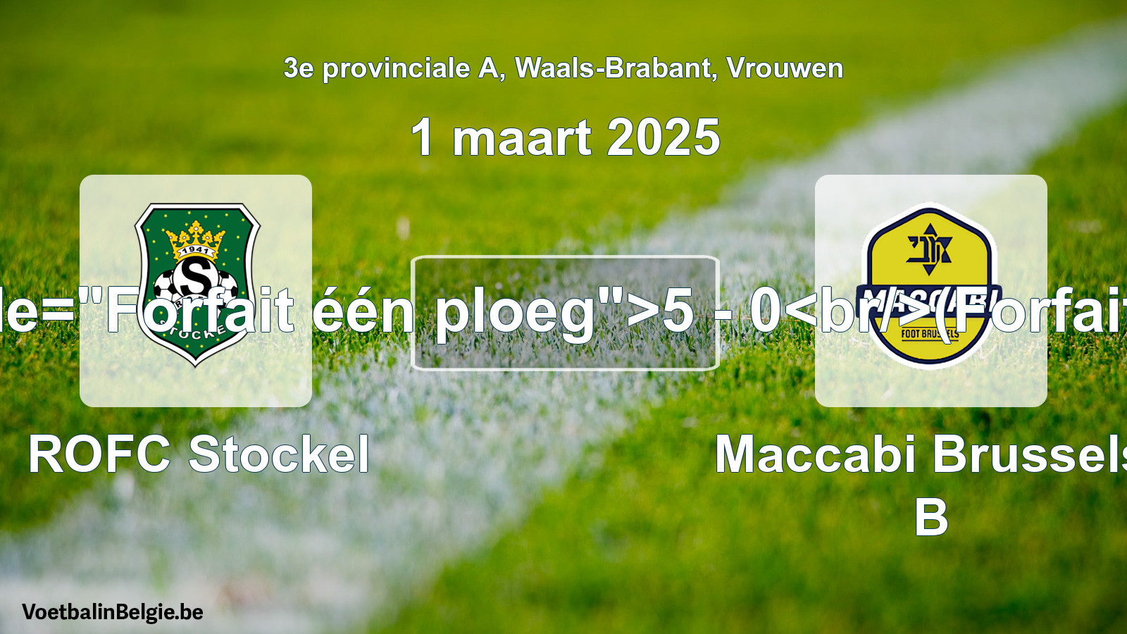 Forfait gegeven: ROFC Stockel - Maccabi Brussels B 5 - 0 (1 maart 2025)