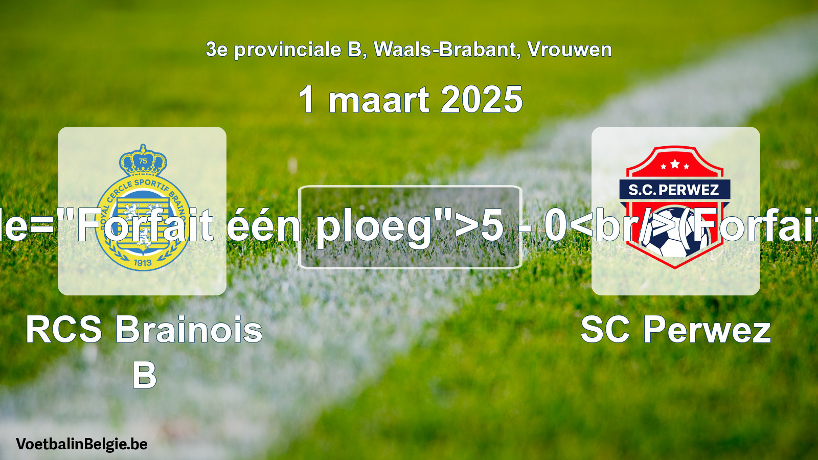 Forfeited: RCS Brainois B - SC Perwez 5 - 0 (1 March 2025)