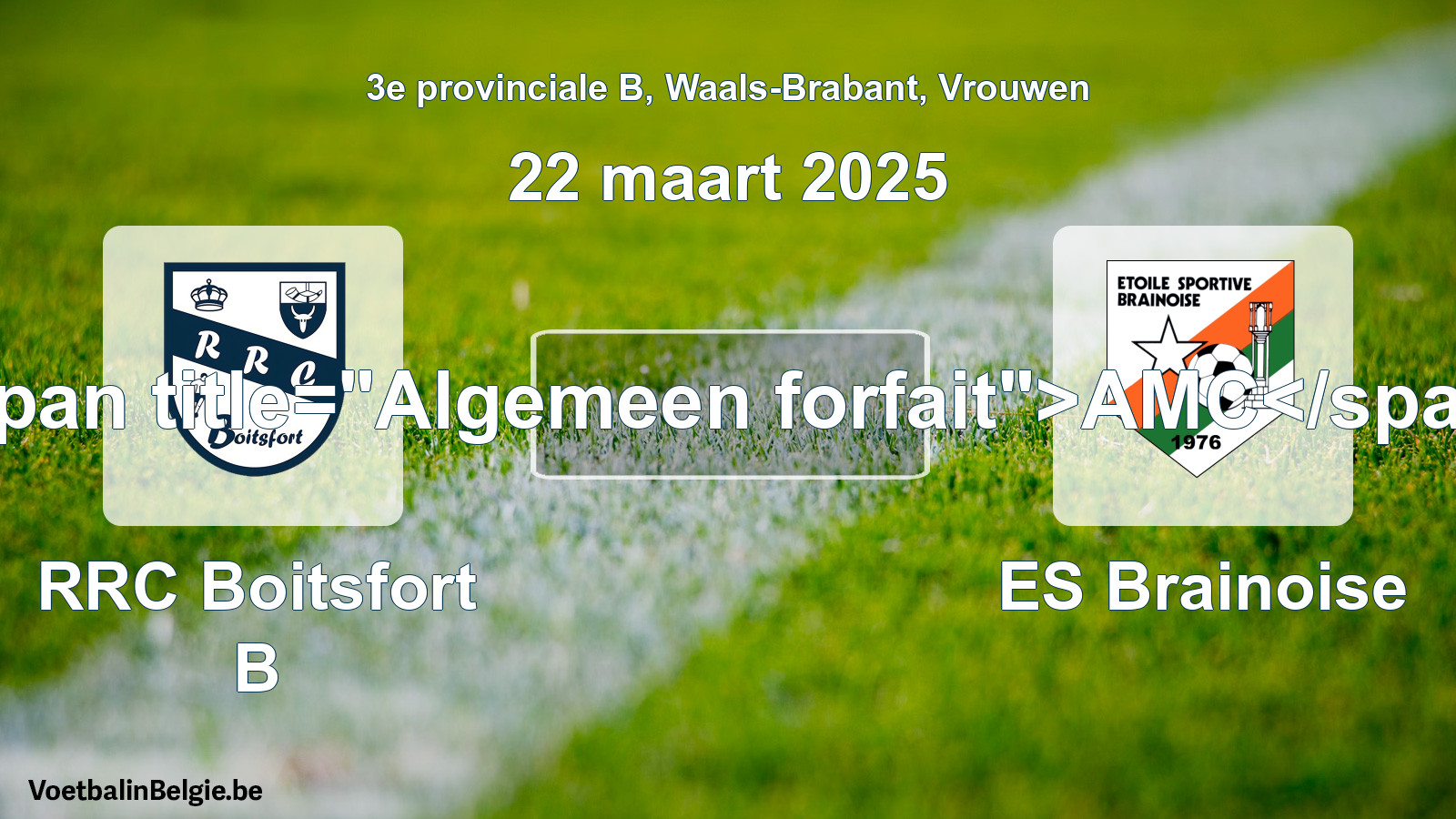 General forfeit: RRC Boitsfort B - ES Brainoise (22 March 2025)