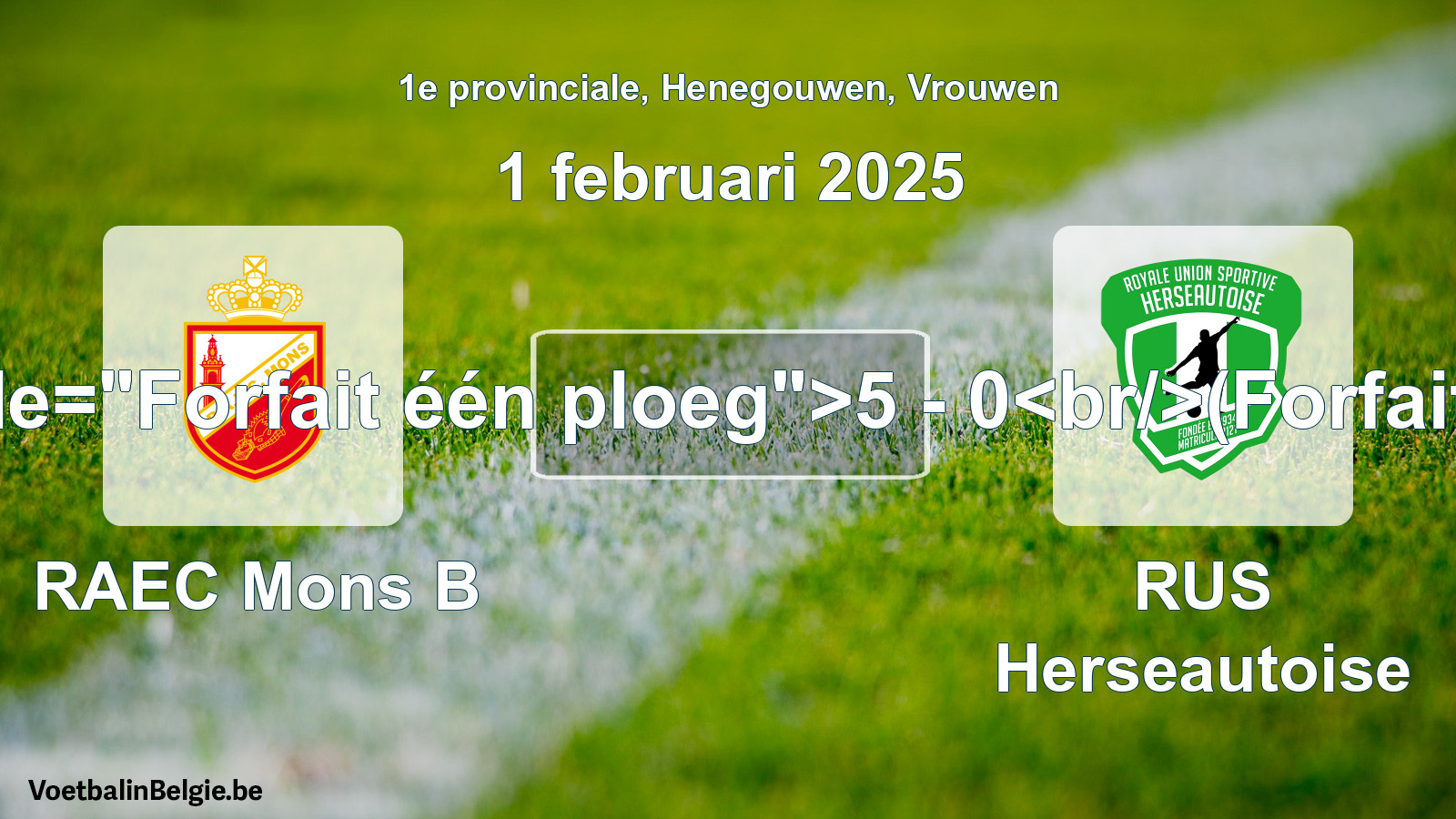 Forfait gegeven: RAEC Mons B - RUS Herseautoise 5 - 0 (1 februari 2025)