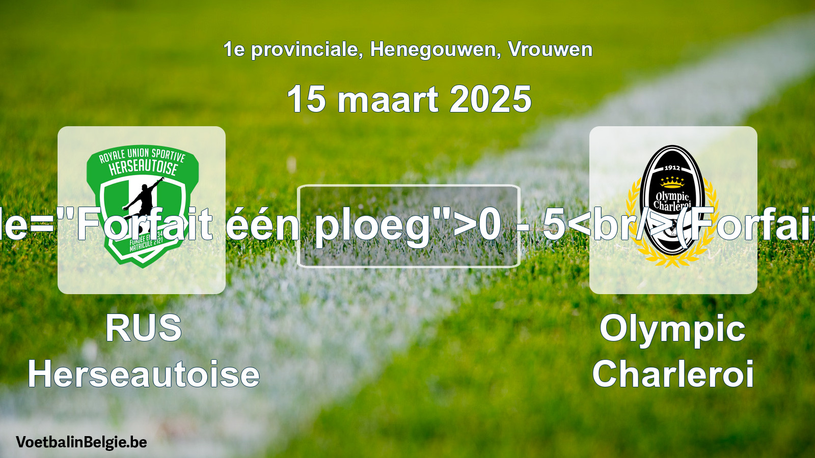 Forfeited: RUS Herseautoise - Olympic Charleroi 0 - 5 (15 March 2025)