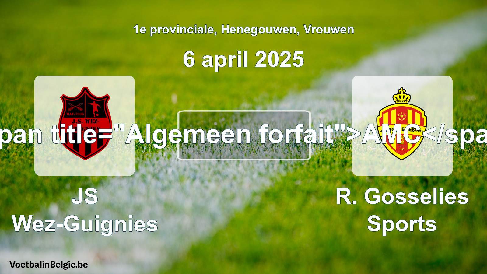 General forfeit: JS Wez-Guignies - R. Gosselies Sports (6 April 2025)