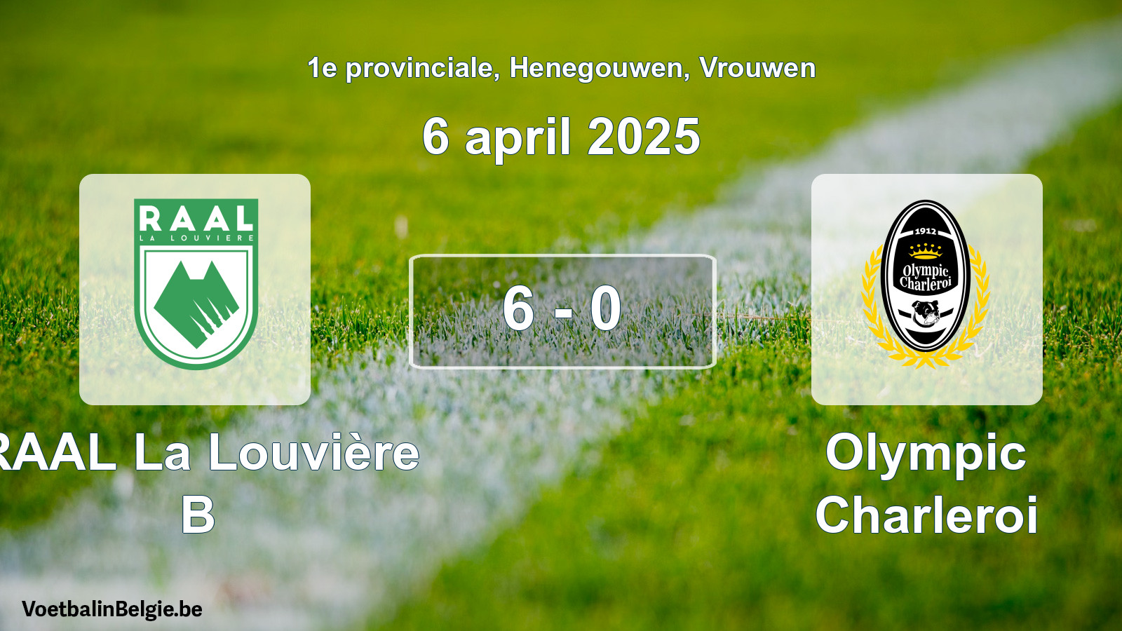 Played match women football: RAAL La Louvière B - Olympic Charleroi 6 - 0 (6 April 2025)