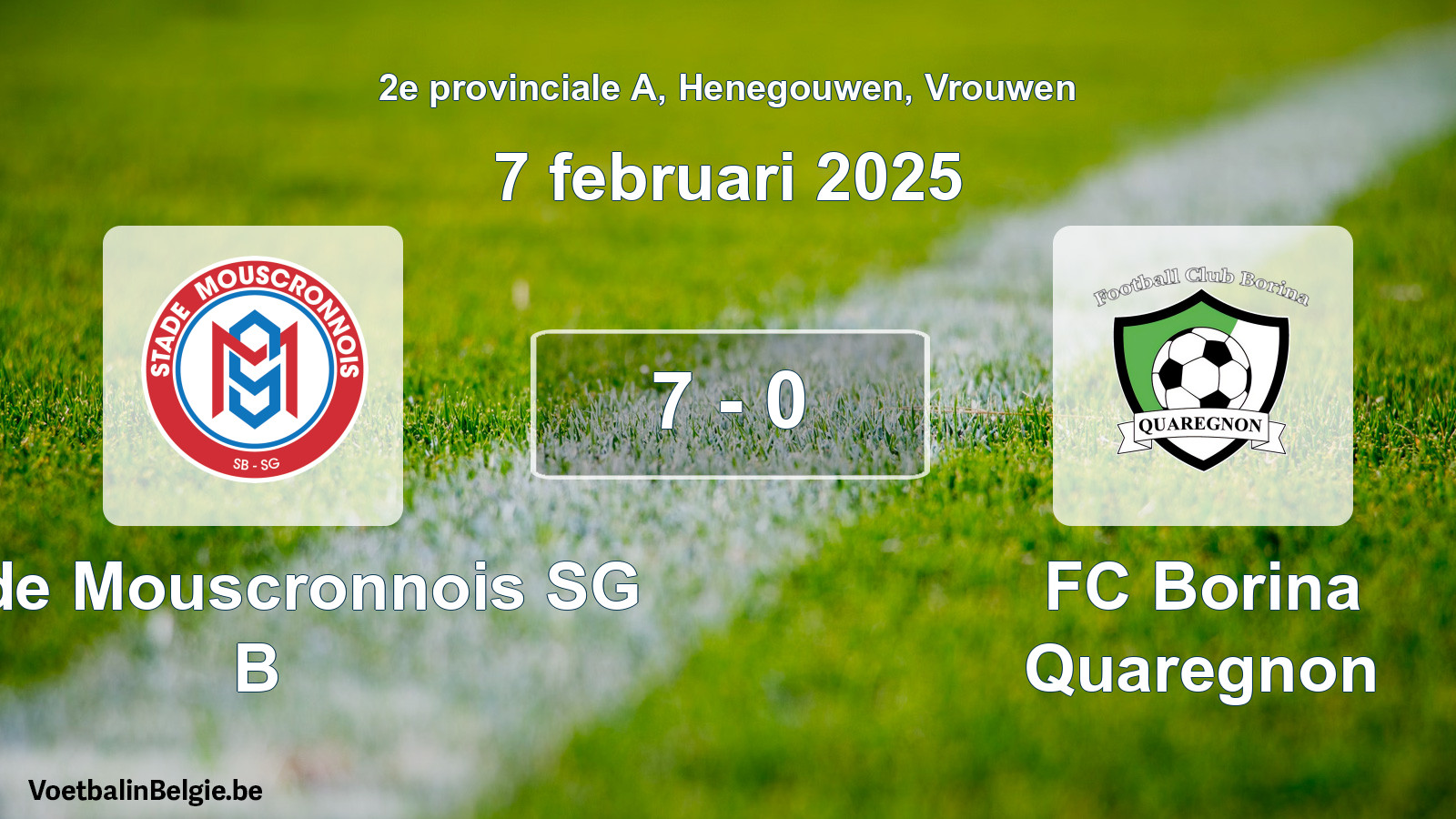 Played match women football: Stade Mouscronnois SG B - FC Borina Quaregnon 7 - 0 (7 February 2025)