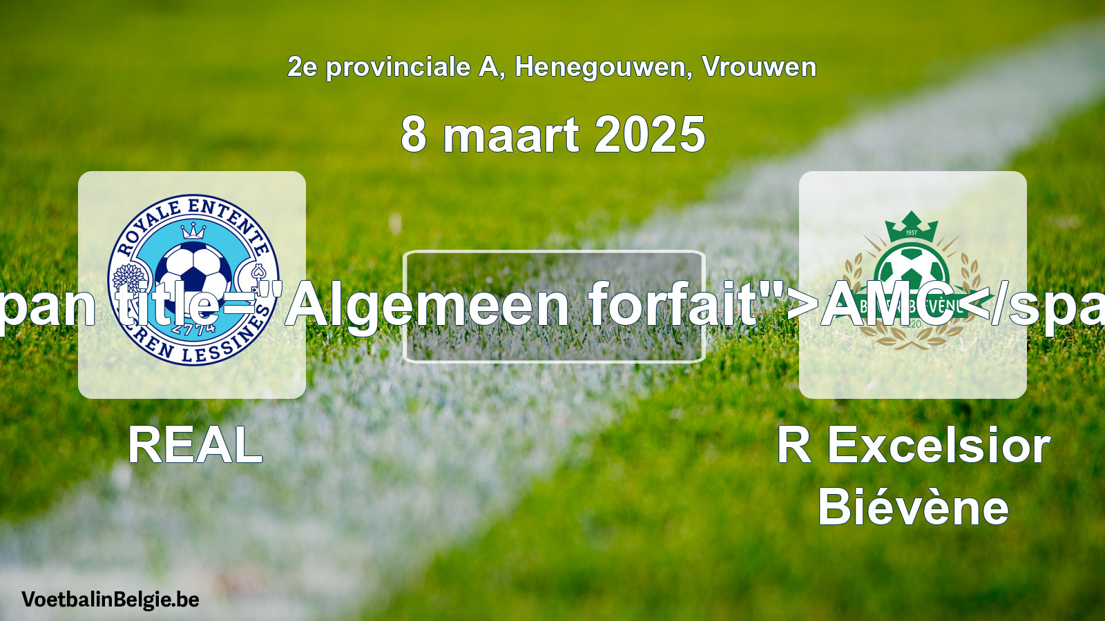 Forfait général: REAL - R Excelsior Biévène (8 mars 2025)