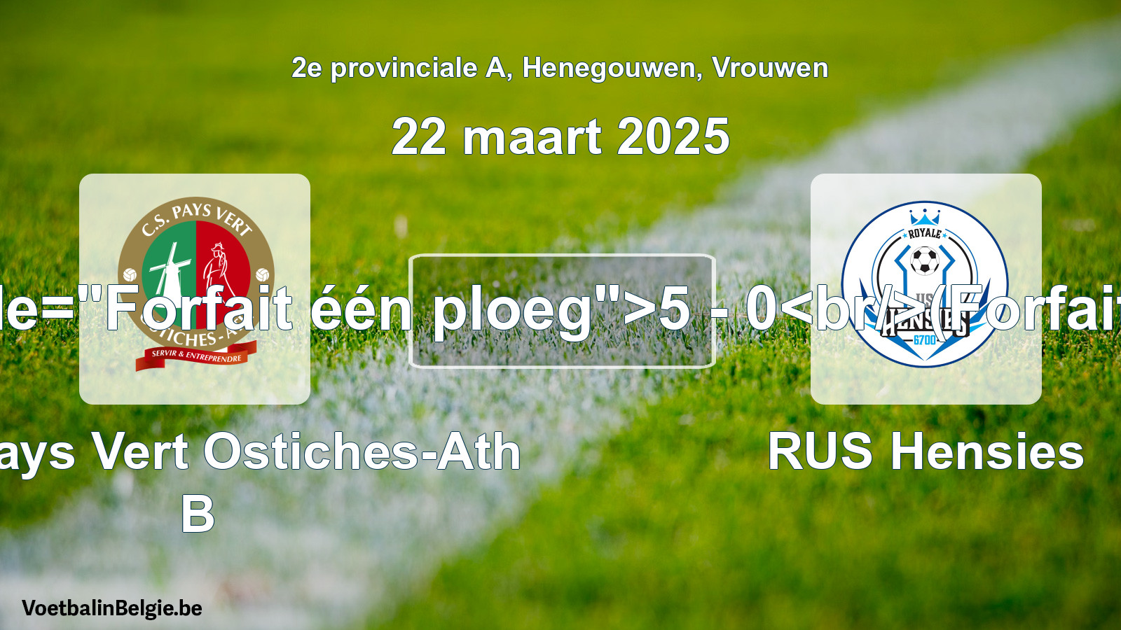 Forfait gegeven: CS Pays Vert Ostiches-Ath B - RUS Hensies 5 - 0 (22 maart 2025)