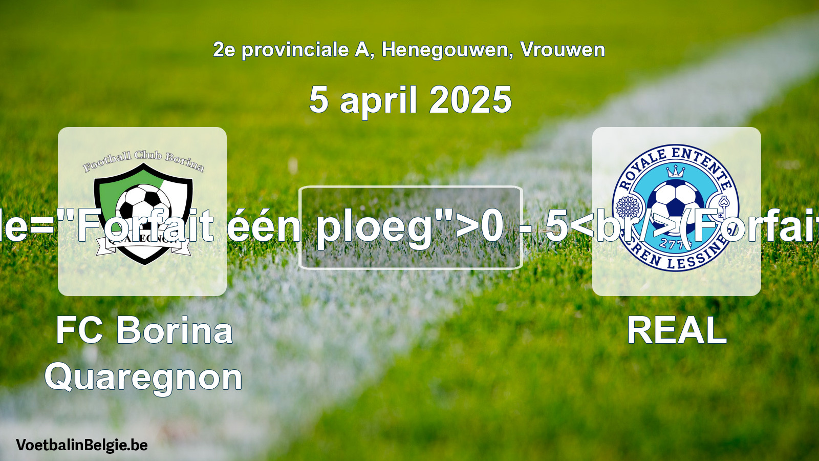 Forfait gegeven: FC Borina Quaregnon - REAL 0 - 5 (5 april 2025)