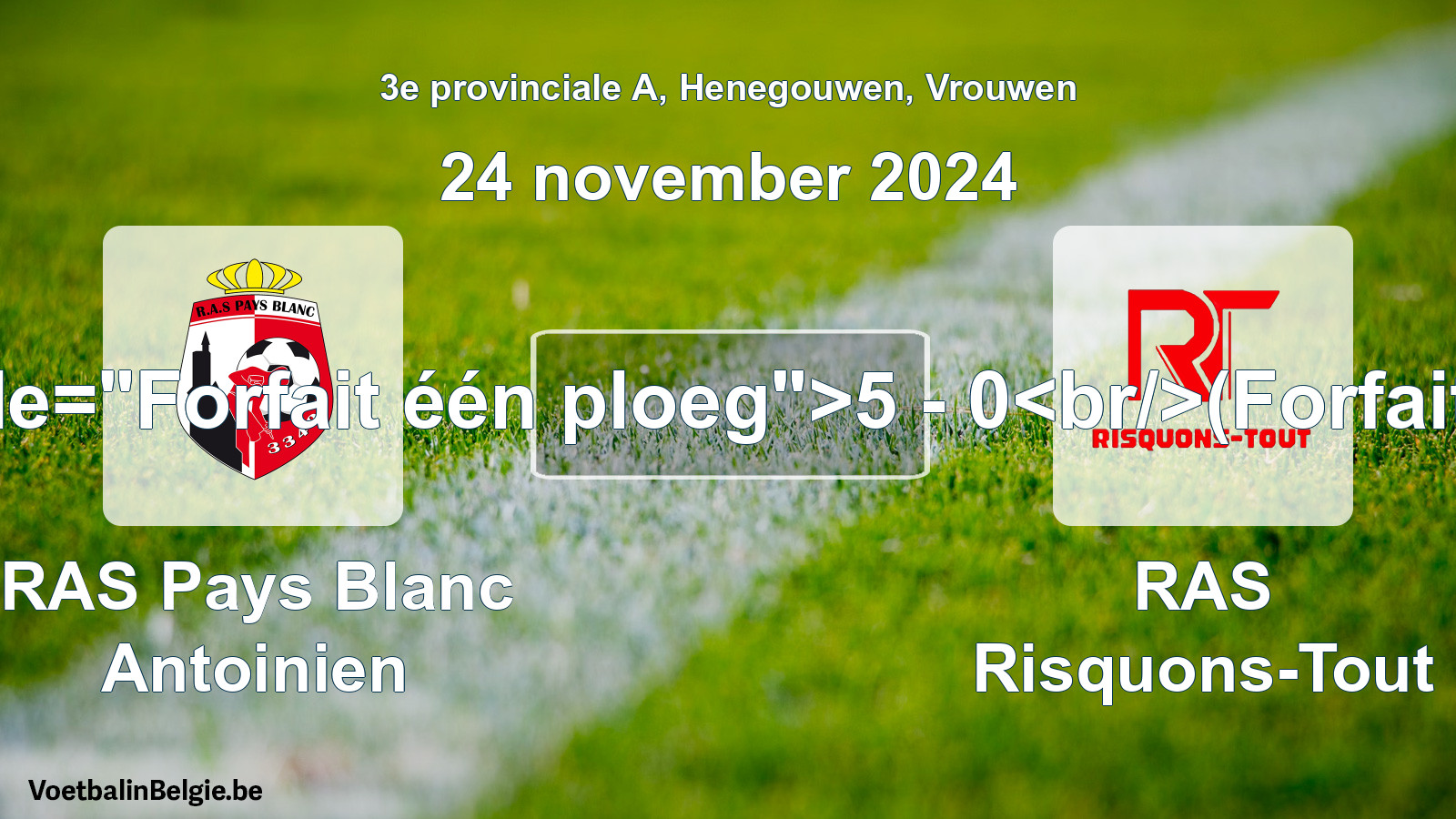 Forfait gegeven: RAS Pays Blanc Antoinien - RAS Risquons-Tout 5 - 0 (24 november 2024)