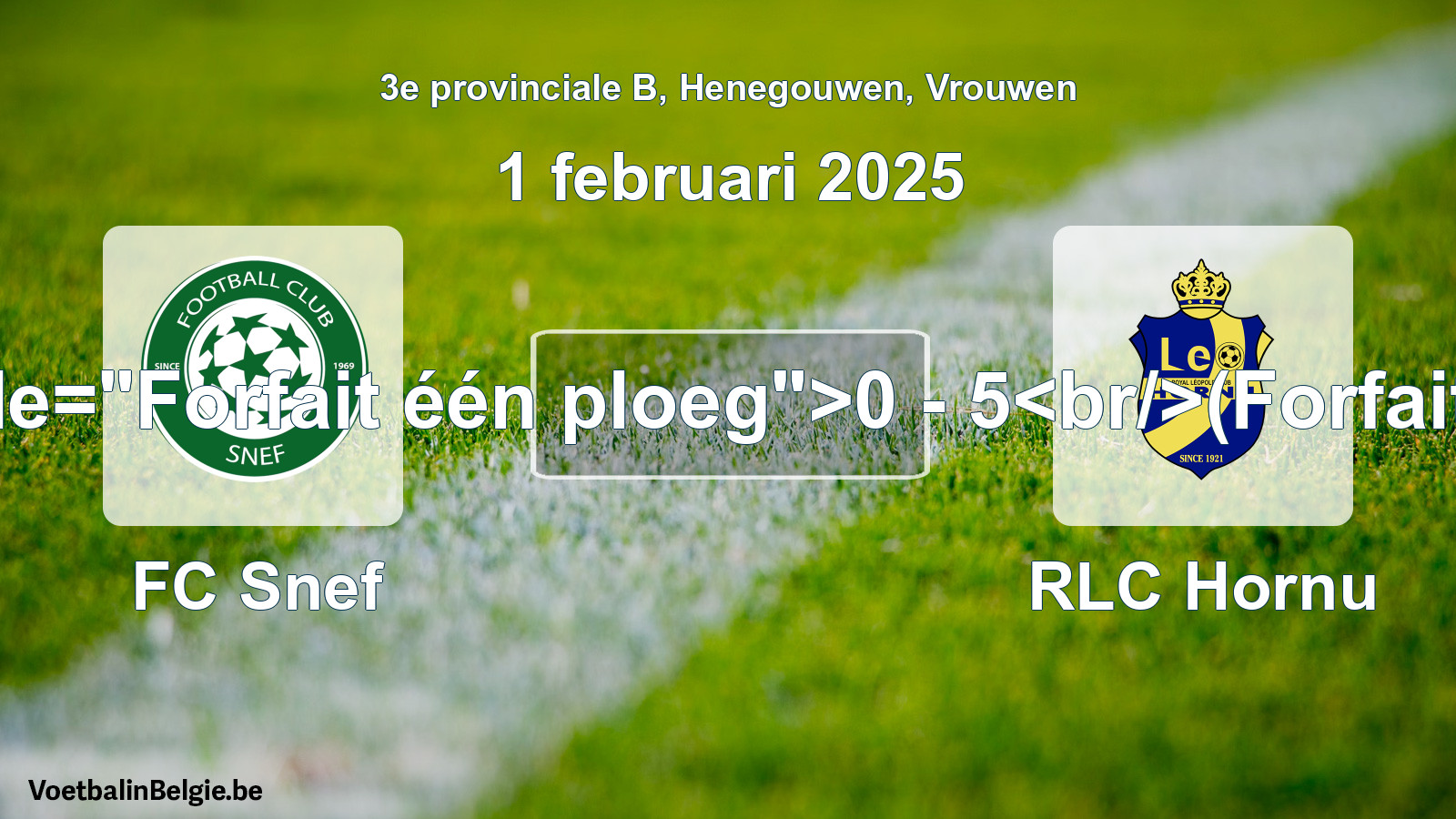 Forfait gegeven: FC Snef - RLC Hornu 0 - 5 (1 februari 2025)