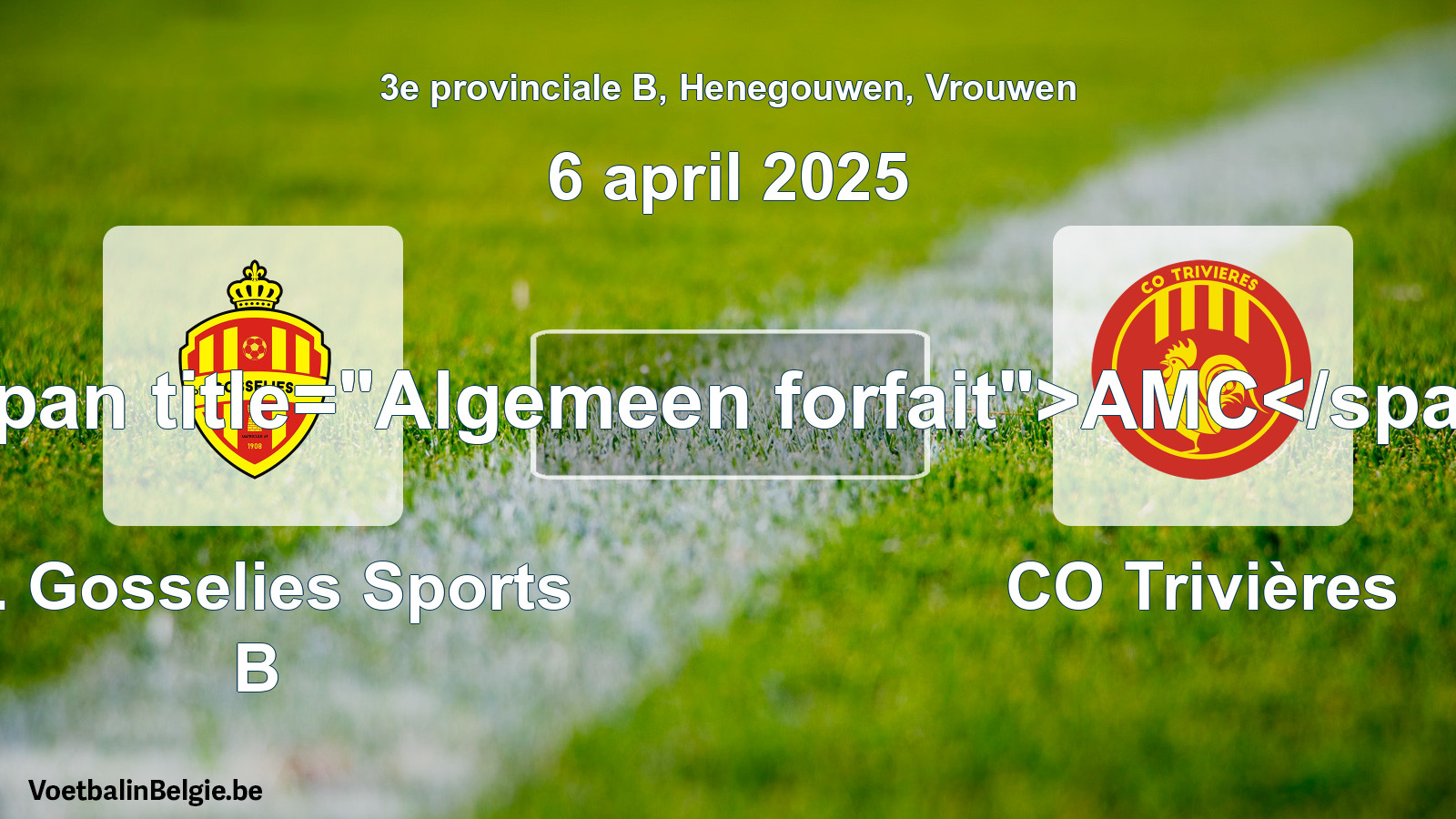 Allgemeines Forfait: R. Gosselies Sports B - CO Trivières (6 April 2025)