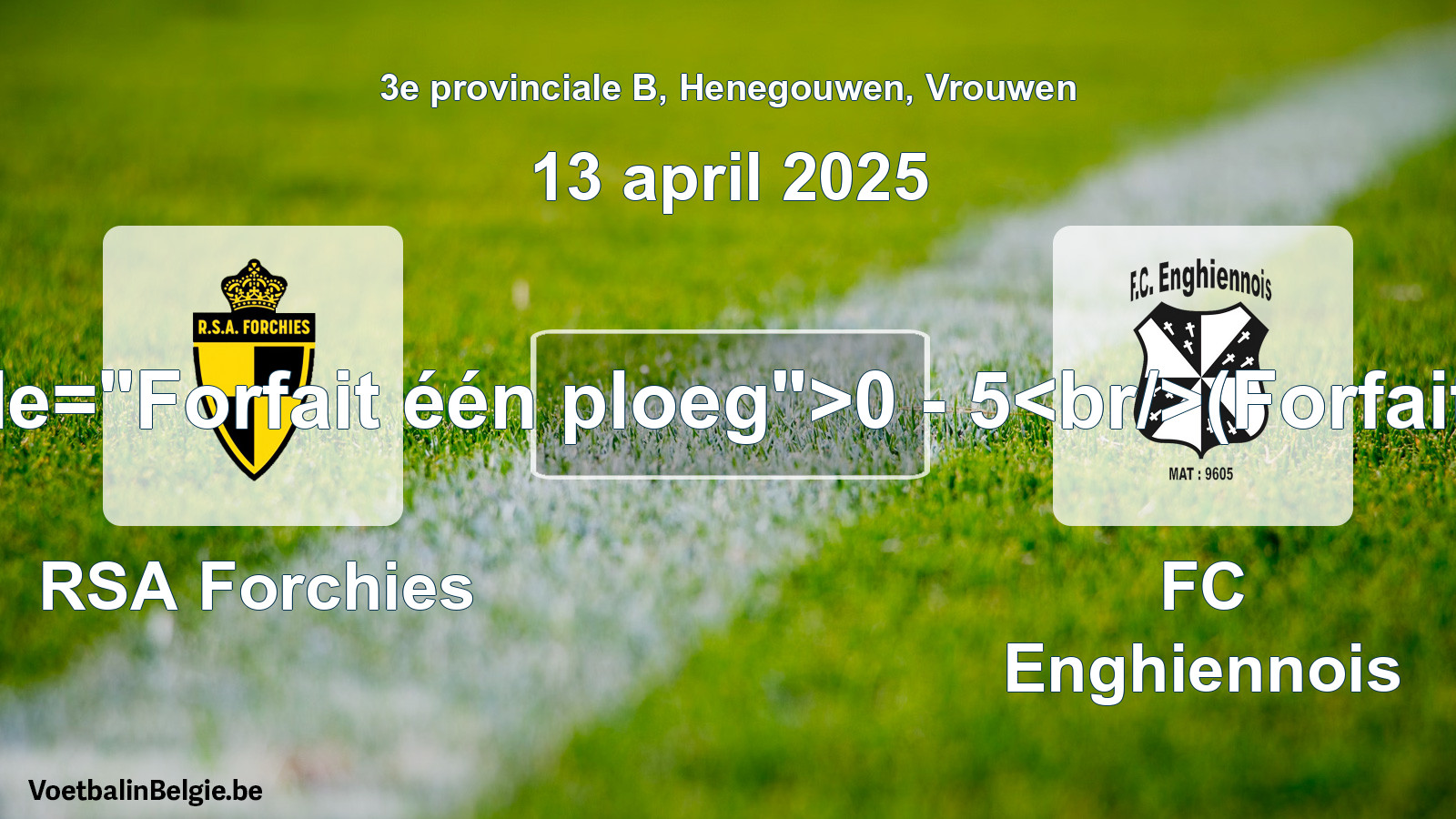 Forfait gegeven: RSA Forchies - FC Enghiennois 0 - 5 (13 april 2025)