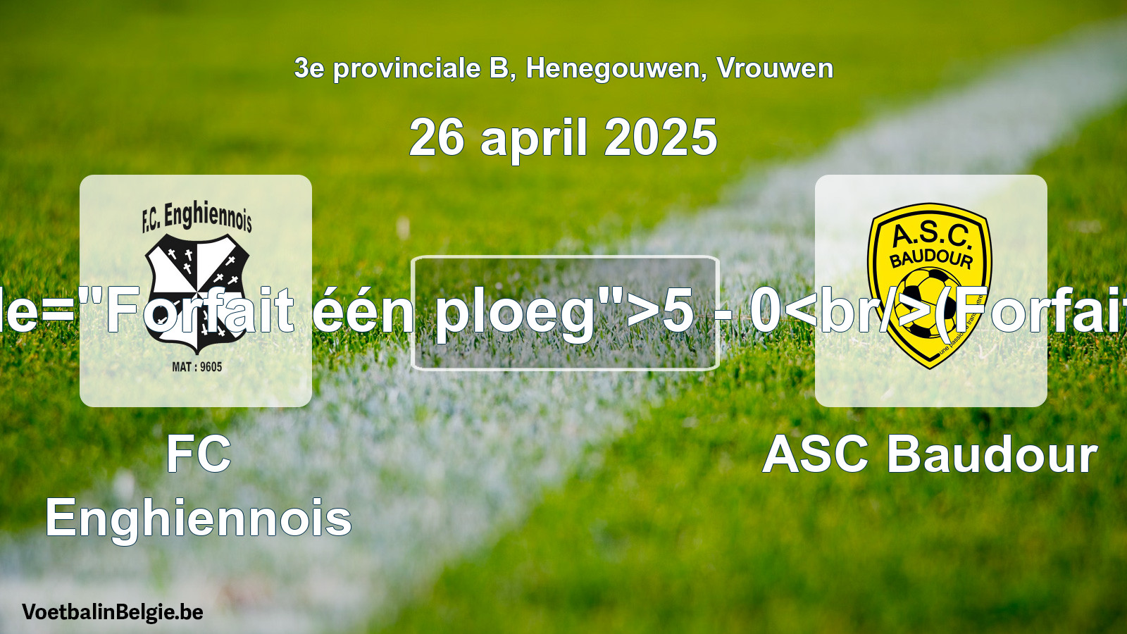 Forfait gegeven: FC Enghiennois - ASC Baudour 5 - 0 (26 april 2025)