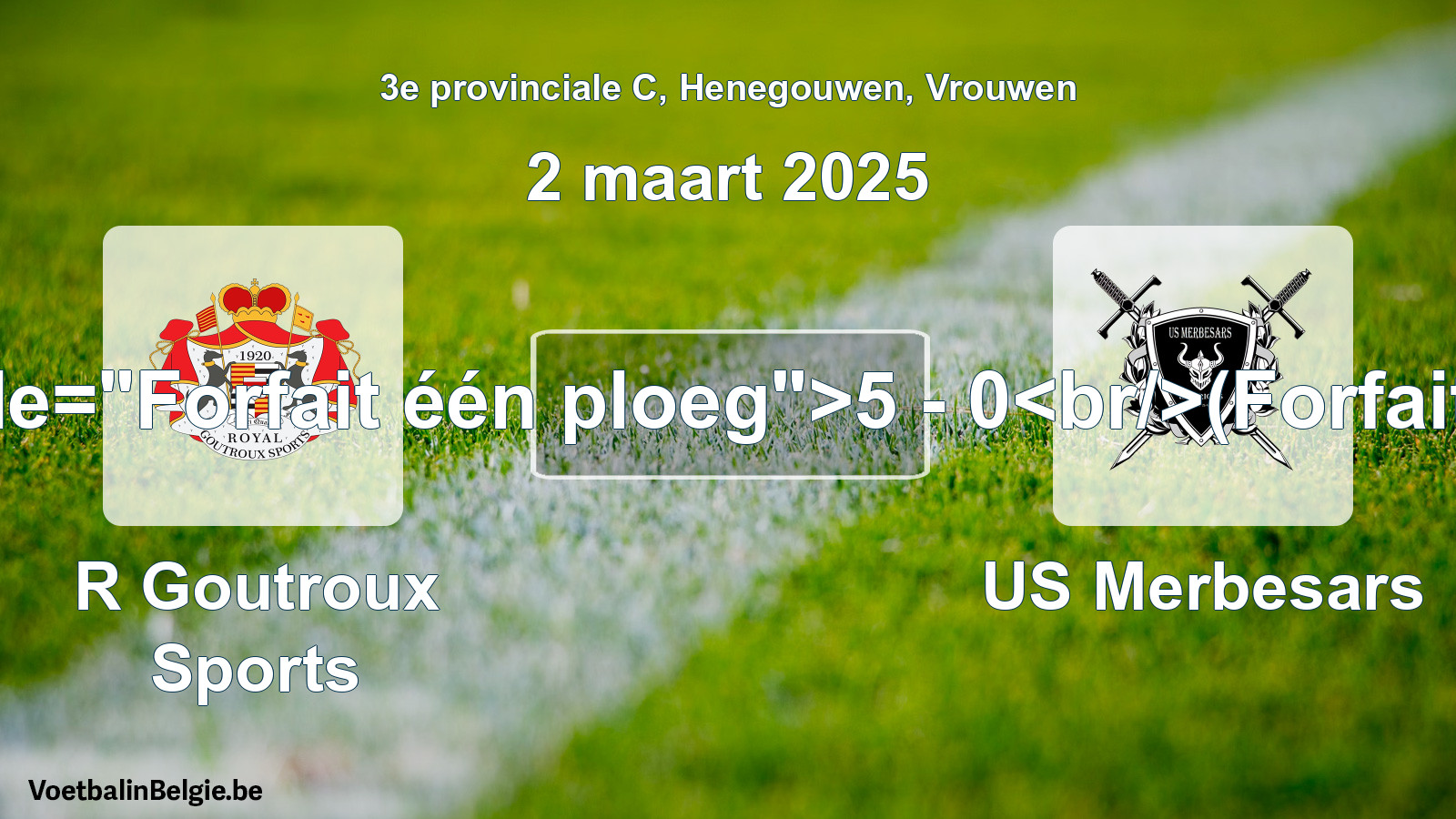 Forfait gegeven: R Goutroux Sports - US Merbesars 5 - 0 (2 maart 2025)