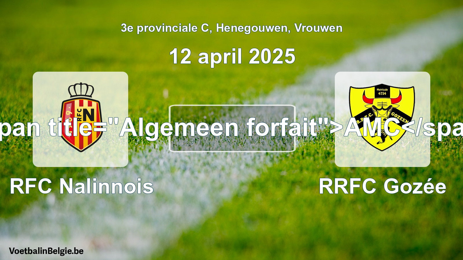 Algemeen forfait: RFC Nalinnois - RRFC Gozée (12 april 2025)
