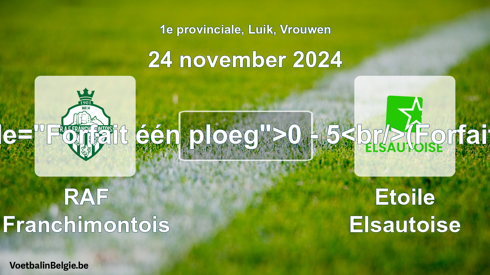 Forfeited: RAF Franchimontois - Etoile Elsautoise 0 - 5 (24 November 2024)