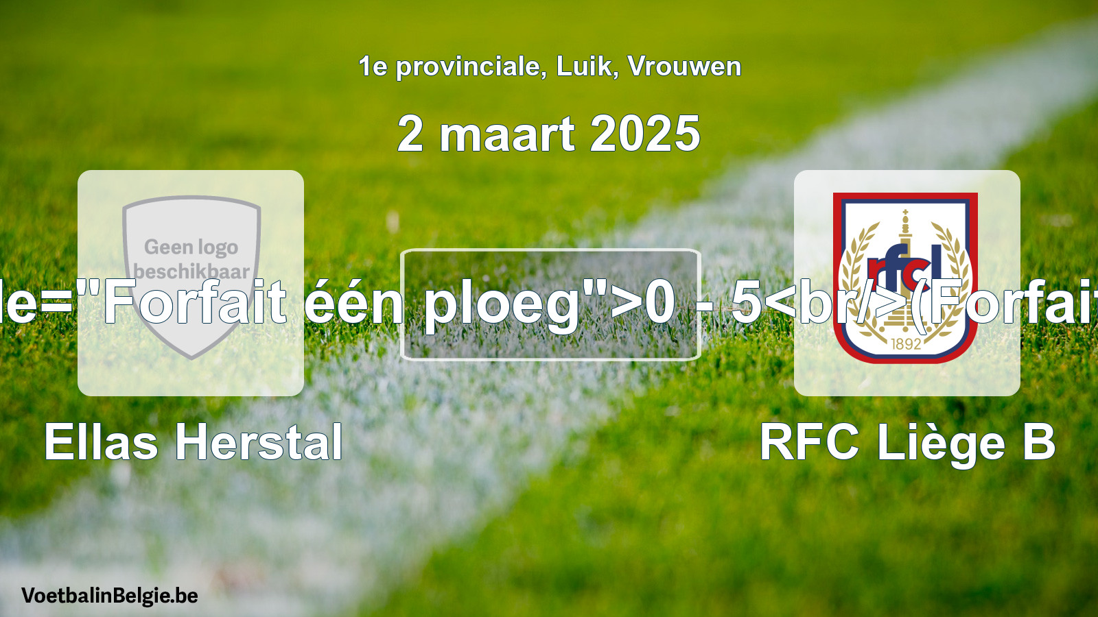 Forfait gegeven: Ellas Herstal - RFC Liège B 0 - 5 (2 maart 2025)