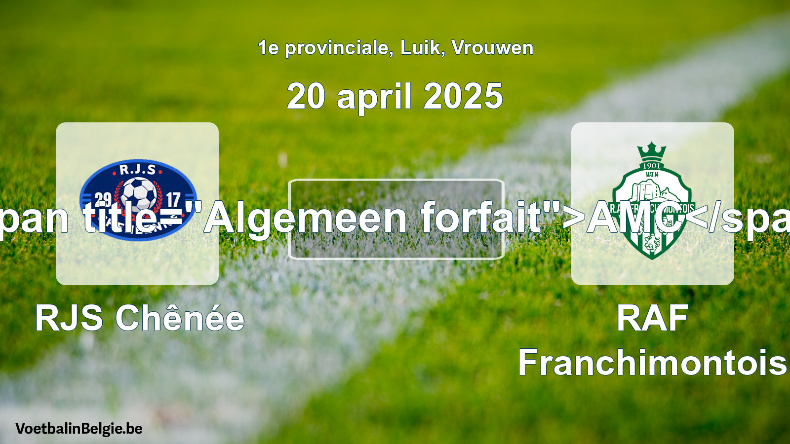 General forfeit: RJS Chênée - RAF Franchimontois (20 April 2025)