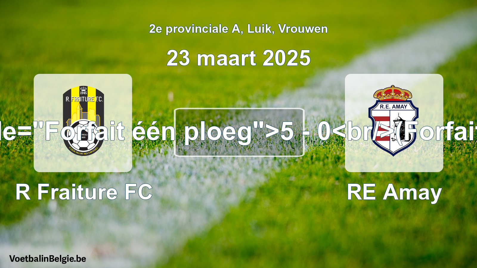 Forfeited: R Fraiture FC - RE Amay 5 - 0 (23 March 2025)