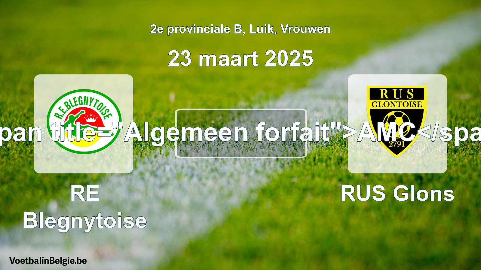General forfeit: RE Blegnytoise - RUS Glons (23 March 2025)