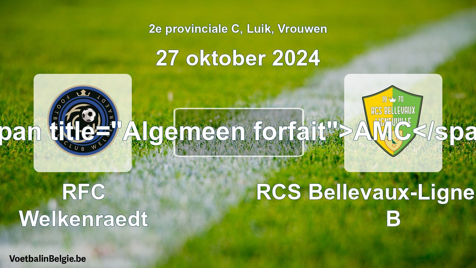 General forfeit: RFC Welkenraedt - RCS Bellevaux-Ligneuville B (27 October 2024)