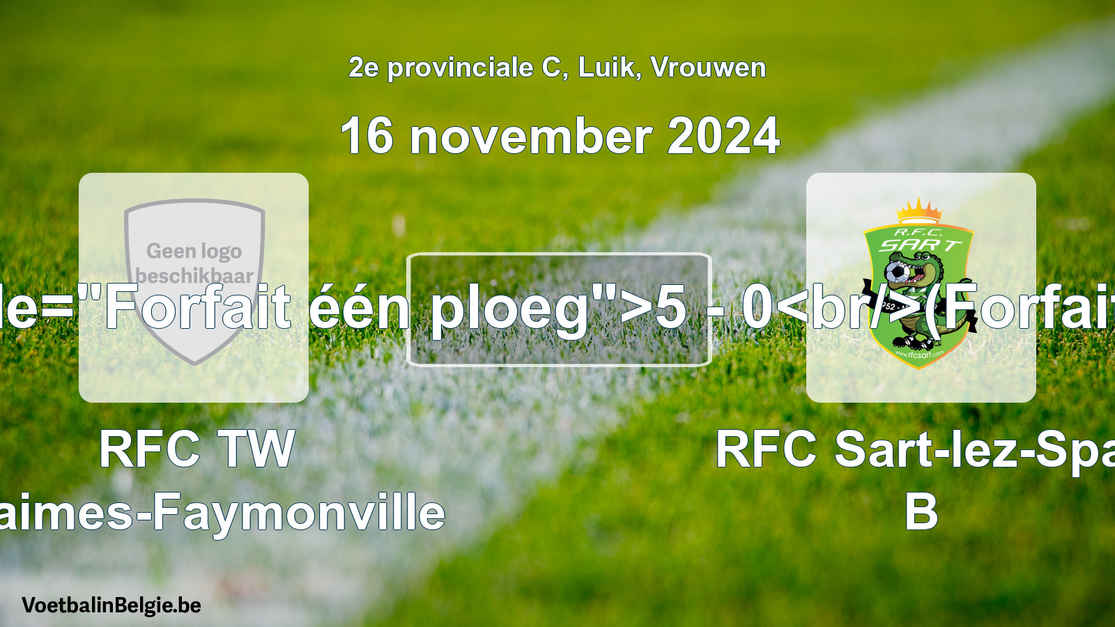 Forfait gegeven: RFC TW Waimes-Faymonville - RFC Sart-lez-Spa B 5 - 0 (16 november 2024)