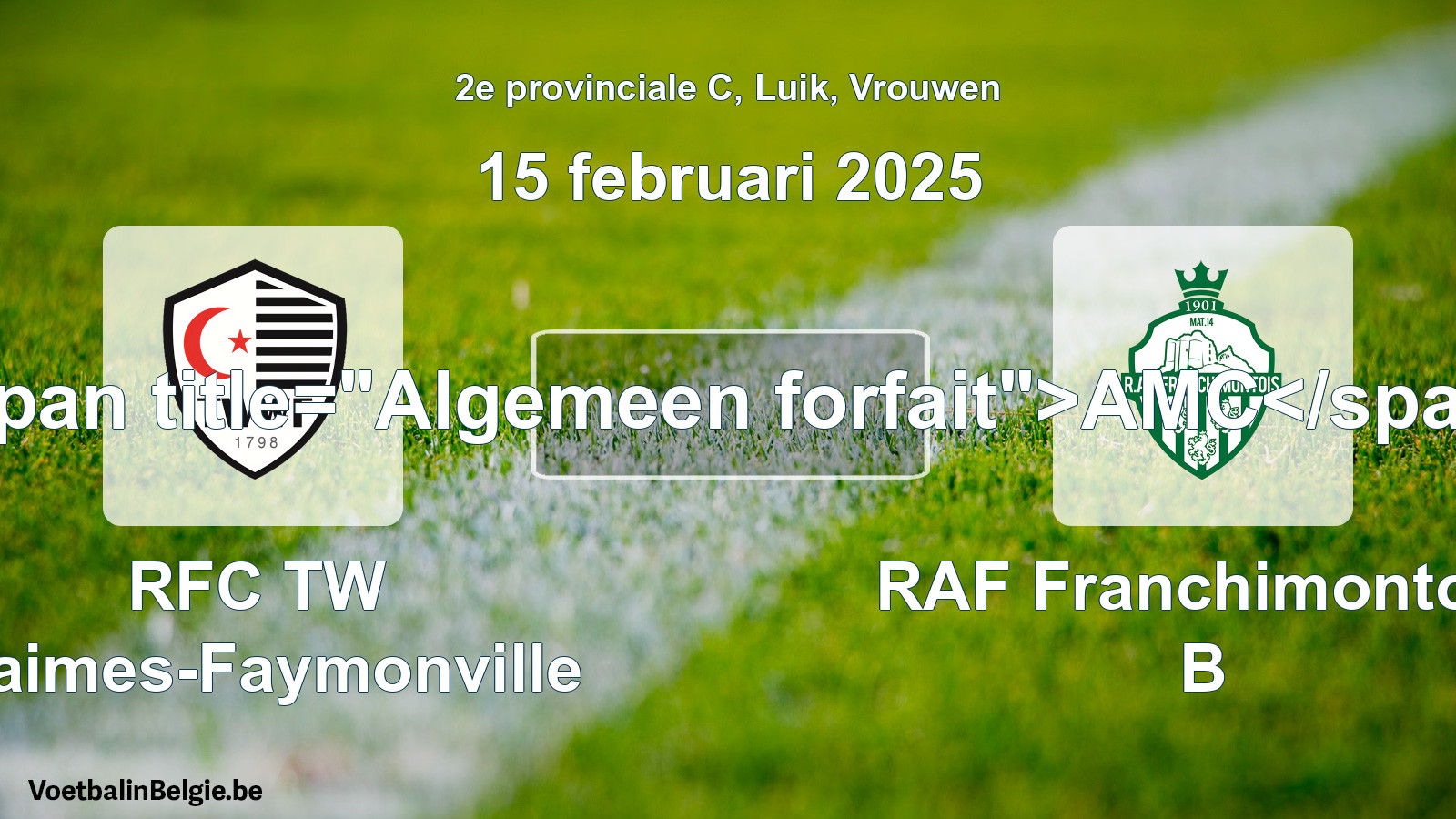 General forfeit: RFC TW Waimes-Faymonville - RAF Franchimontois B (15 February 2025)