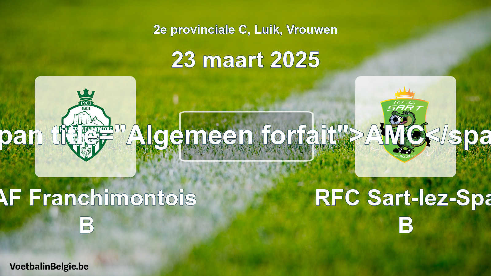 General forfeit: RAF Franchimontois B - RFC Sart-lez-Spa B (23 March 2025)