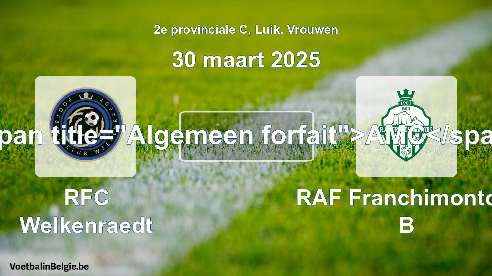 General forfeit: RFC Welkenraedt - RAF Franchimontois B (30 March 2025)