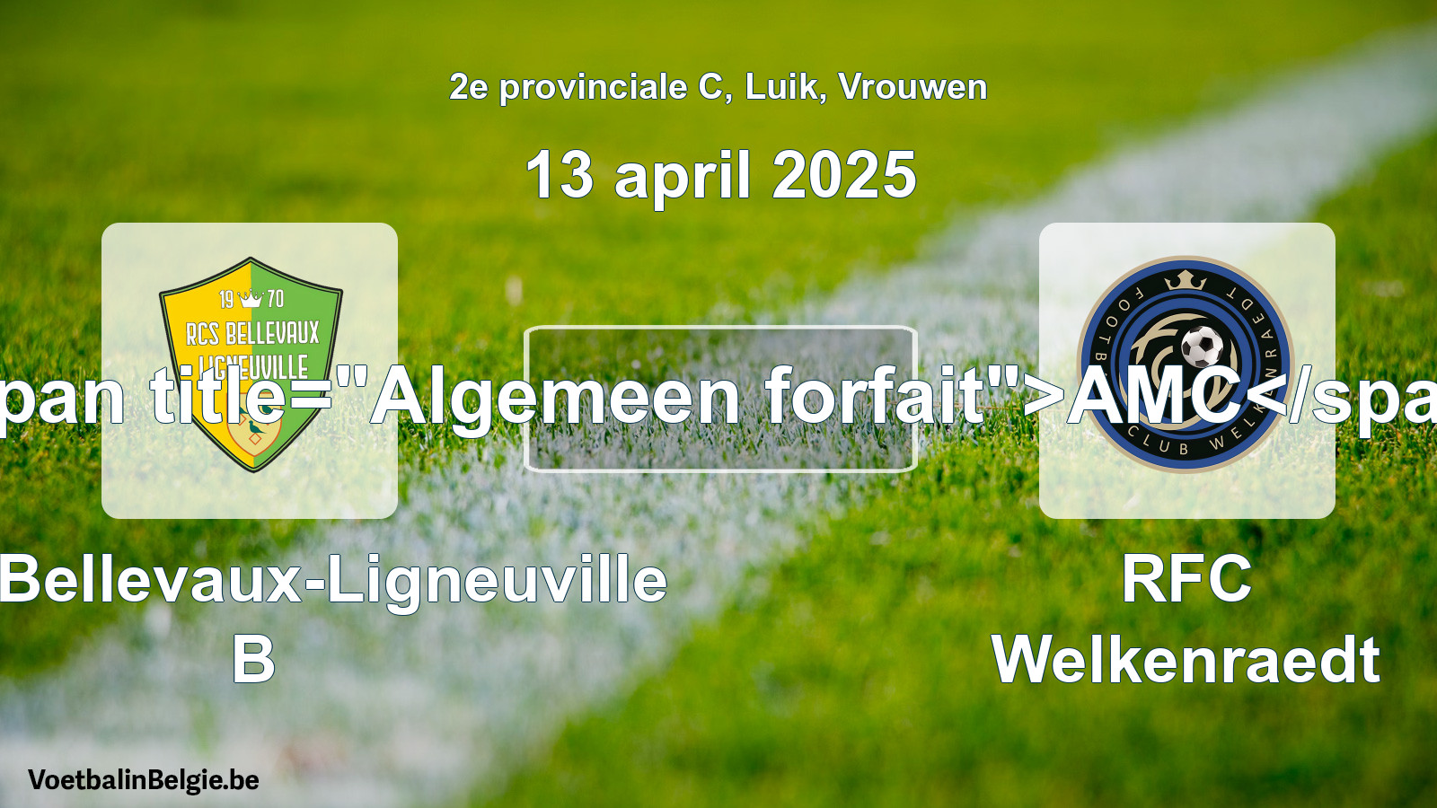 General forfeit: RCS Bellevaux-Ligneuville B - RFC Welkenraedt (13 April 2025)